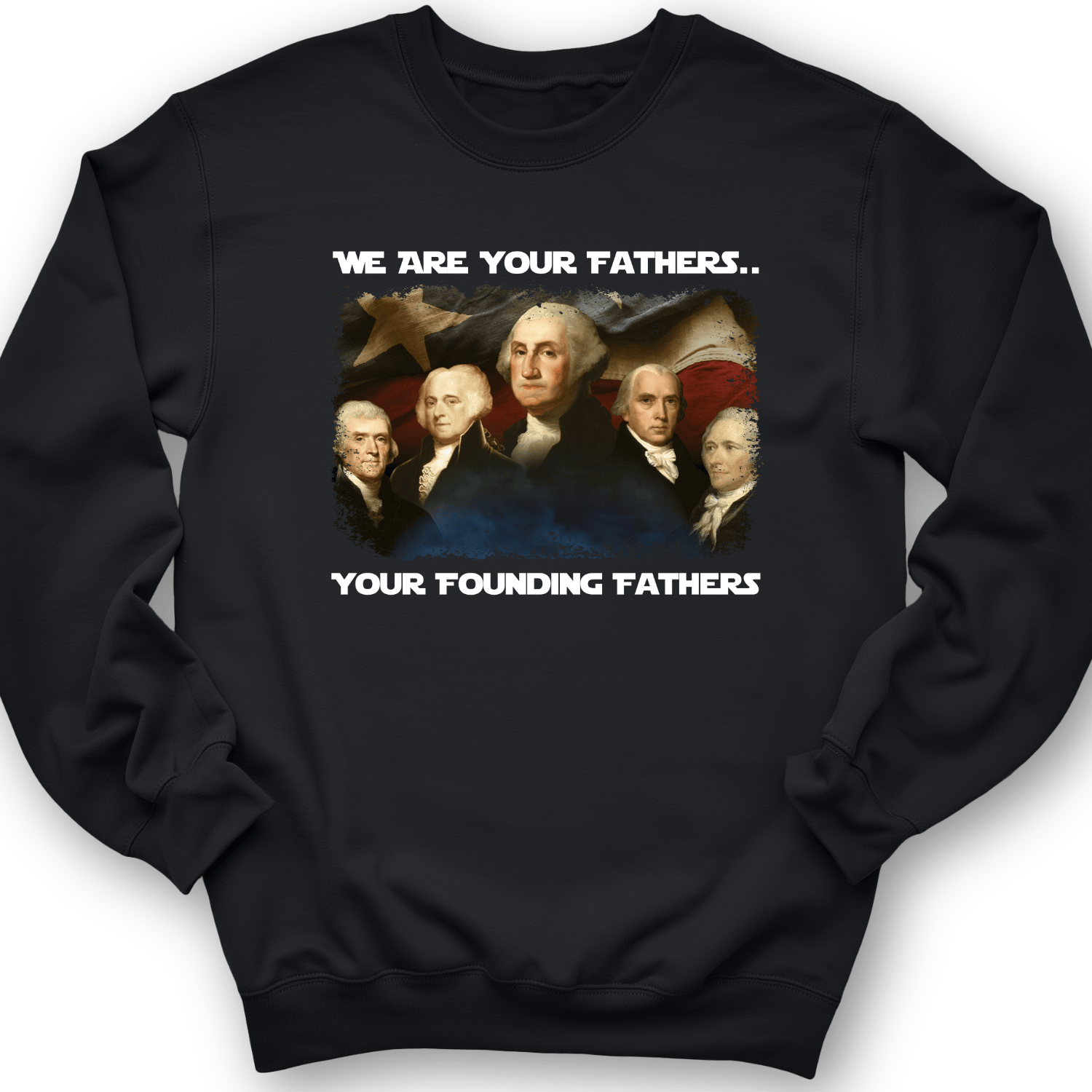 America We Are Your Founding Fathers Crewneck