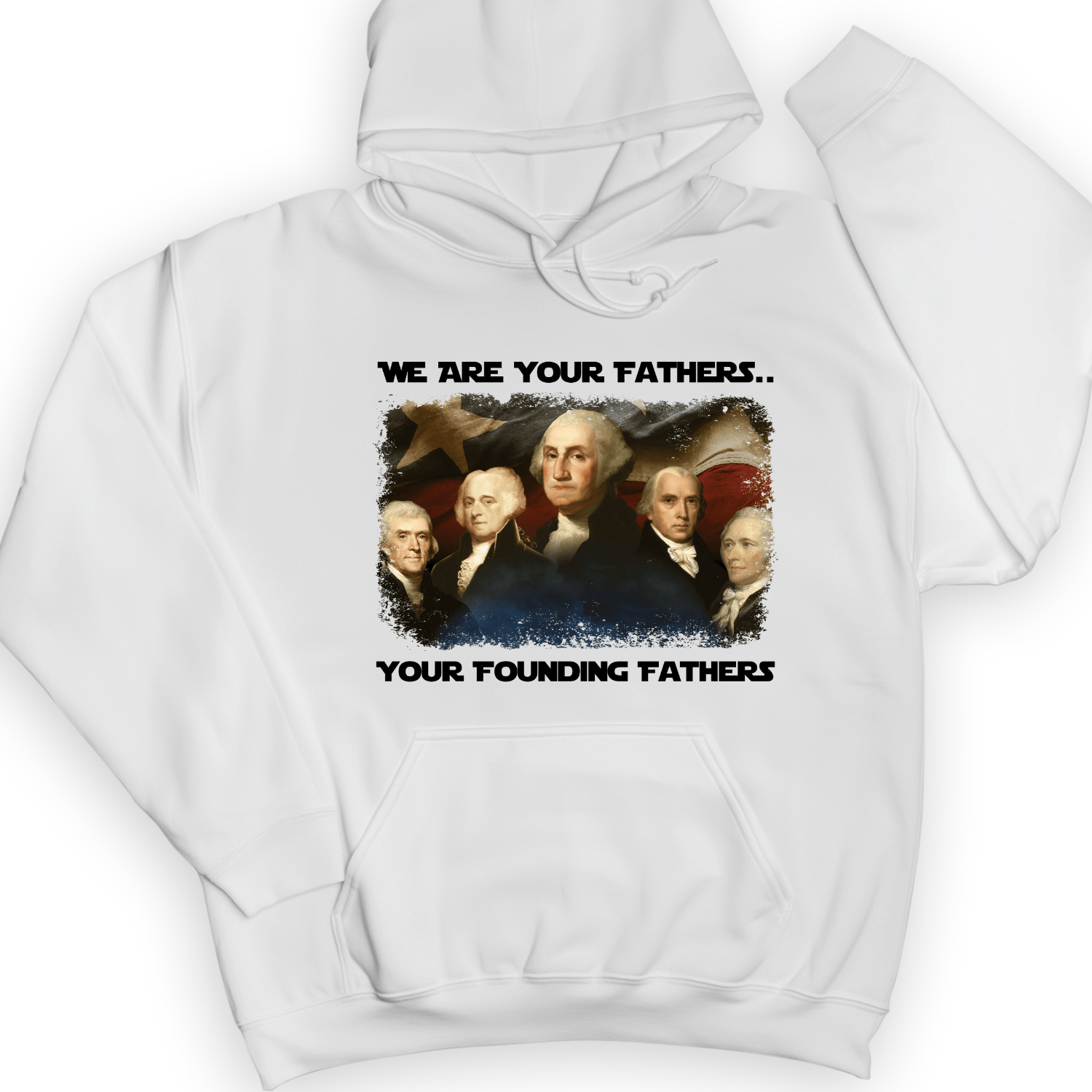 America We Are Your Founding Fathers Hoodie