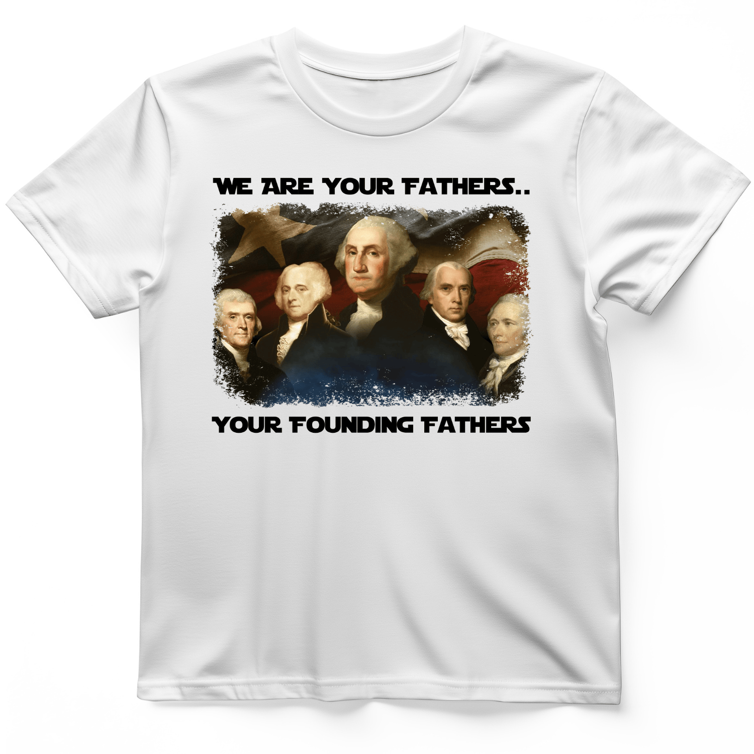 America We Are Your Founding Fathers T-Shirt