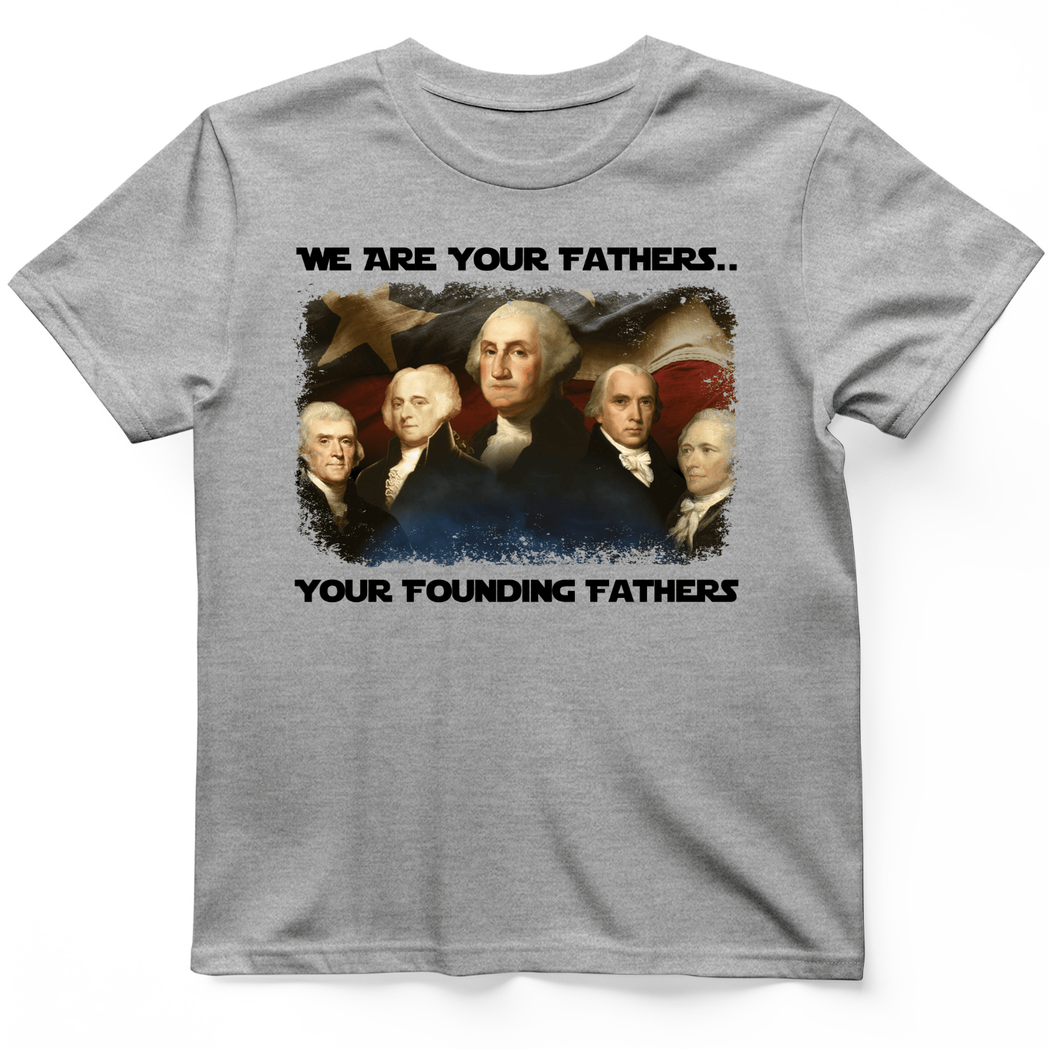 America We Are Your Founding Fathers T-Shirt