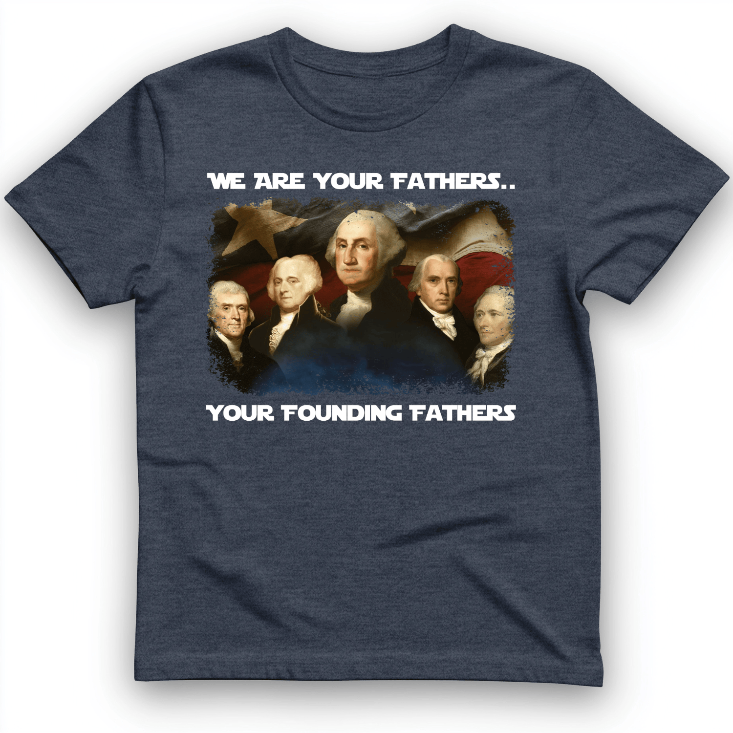 America We Are Your Founding Fathers T-Shirt