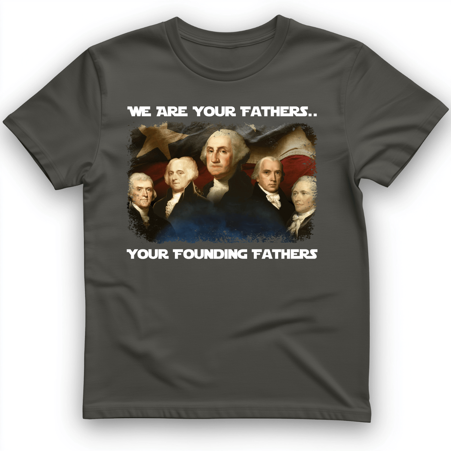 America We Are Your Founding Fathers T-Shirt