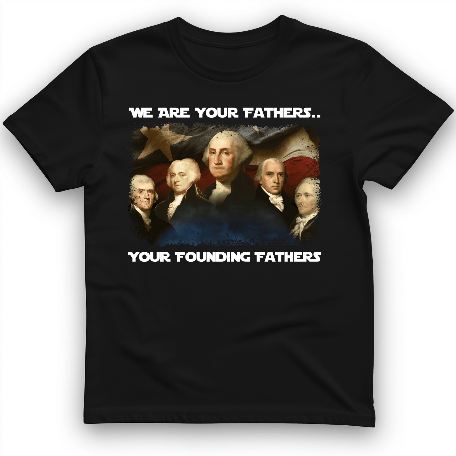 America We Are Your Founding Fathers T-Shirt