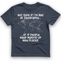 Bad at Geography T-Shirt