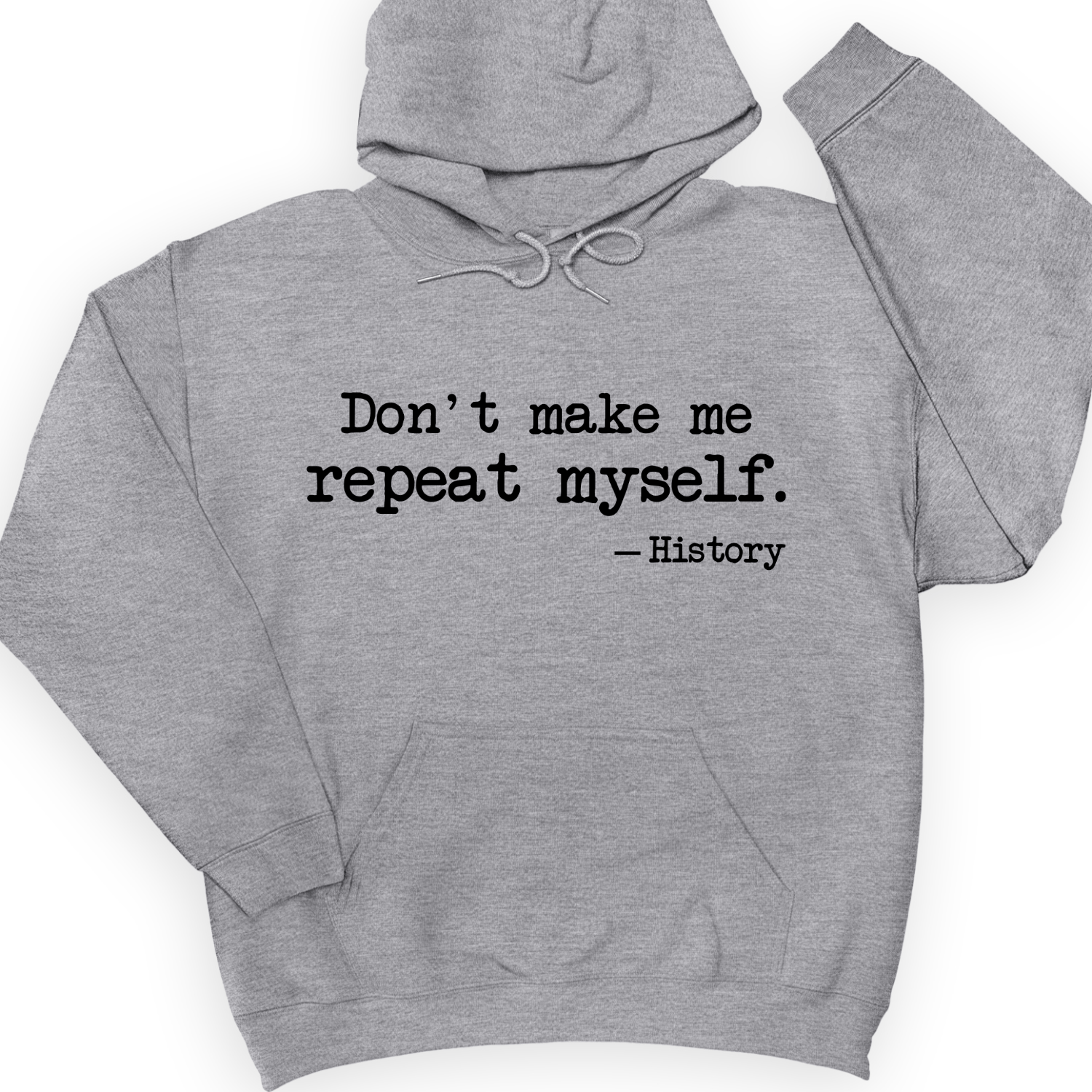 Don't Make Me Repeat Myself Hoodie