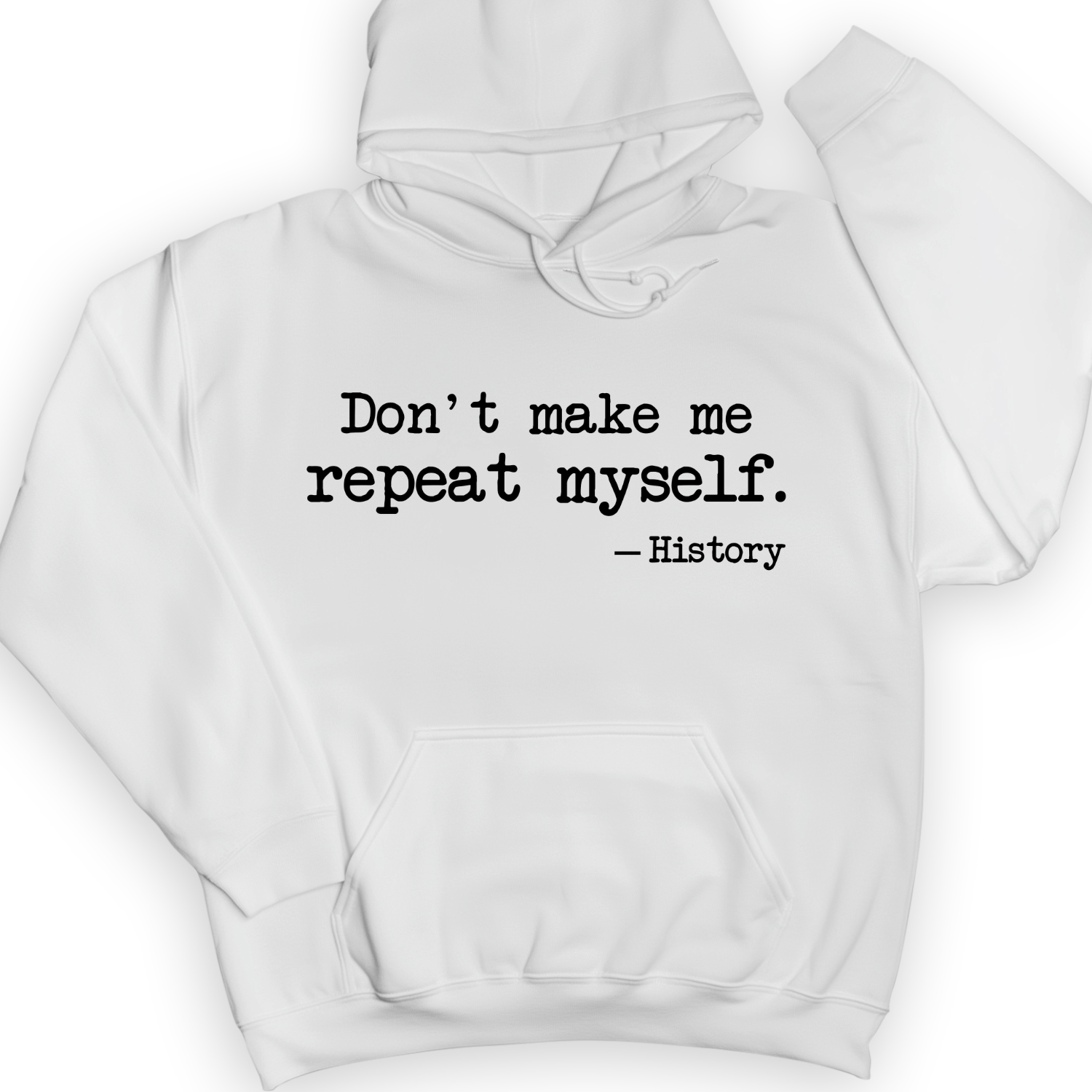 Don't Make Me Repeat Myself Hoodie
