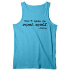 Don't Make Me Repeat Myself Tank
