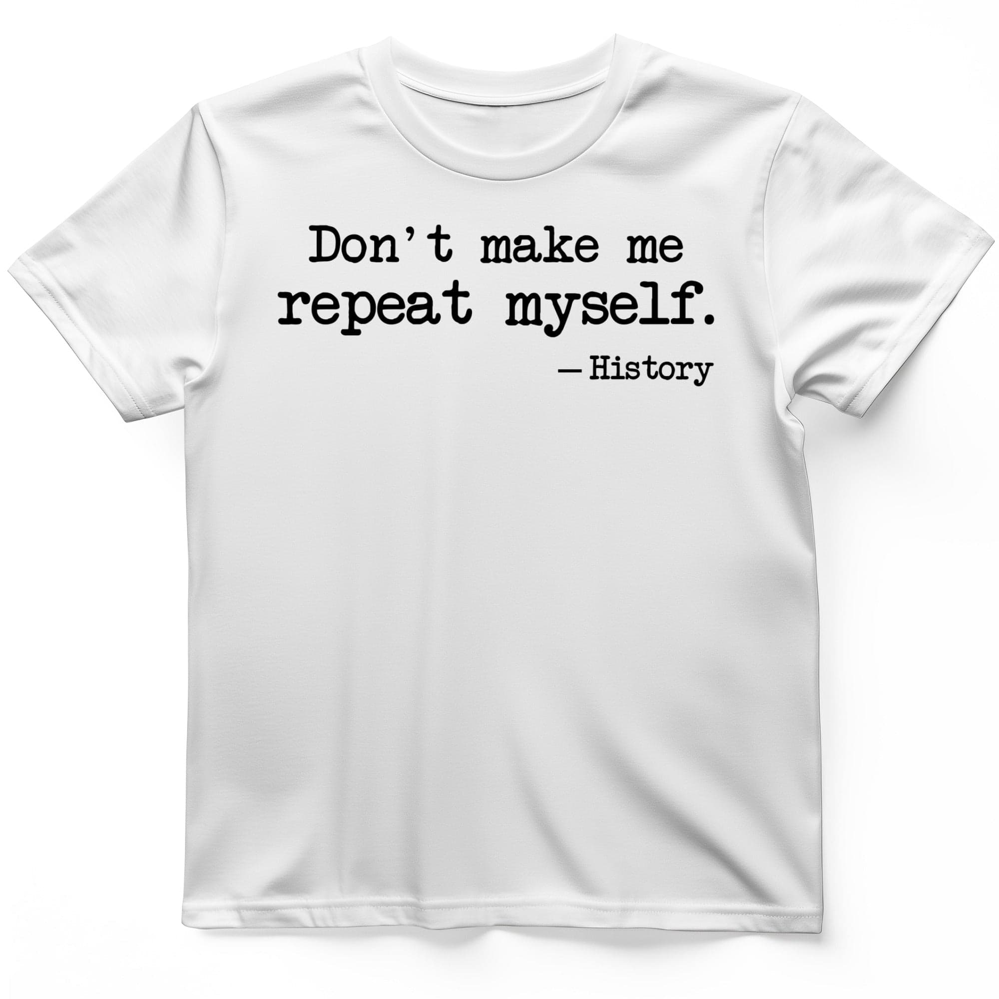 Dont Make Me Repeat Myself T-Shirt