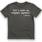Dont Make Me Repeat Myself T-Shirt