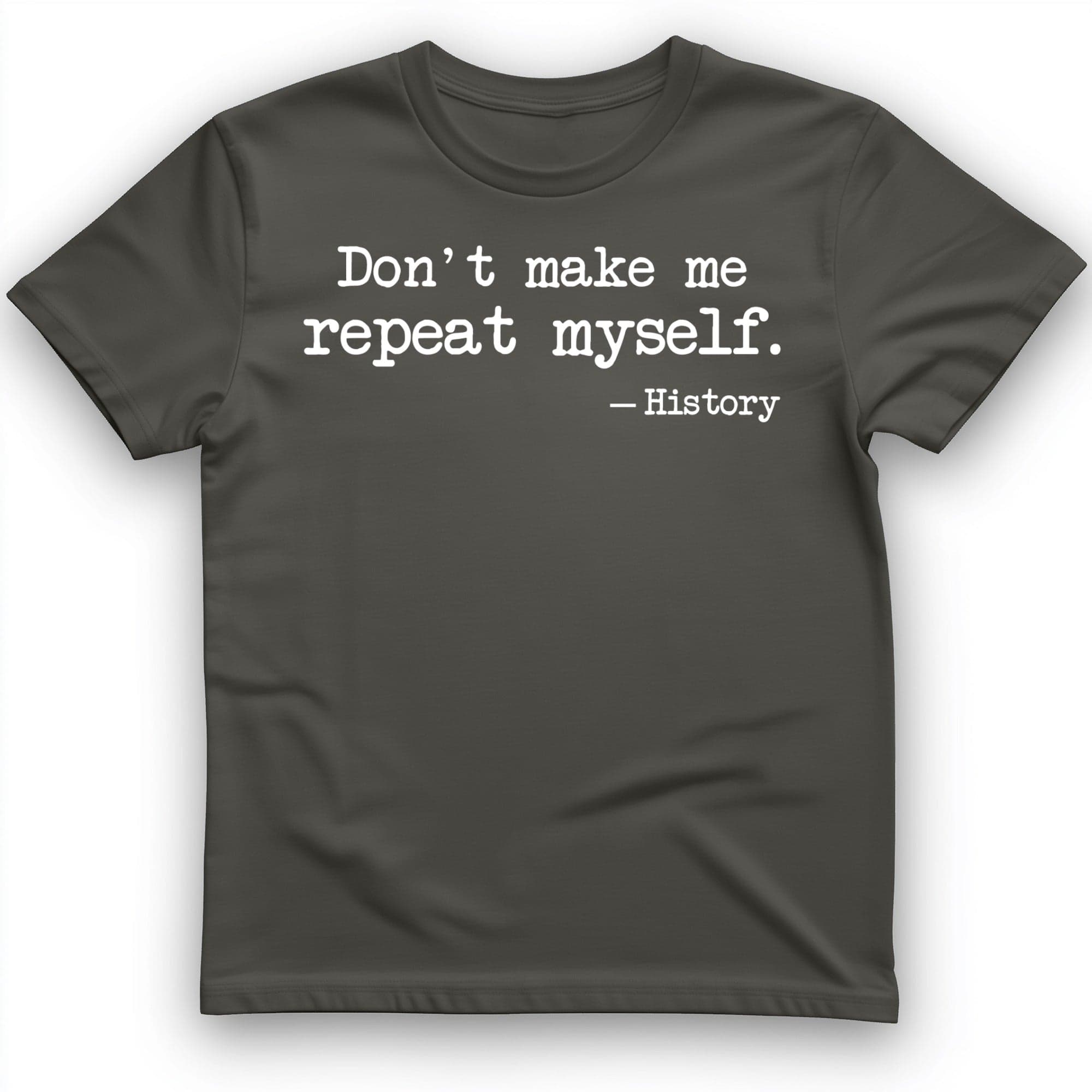 Dont Make Me Repeat Myself T-Shirt