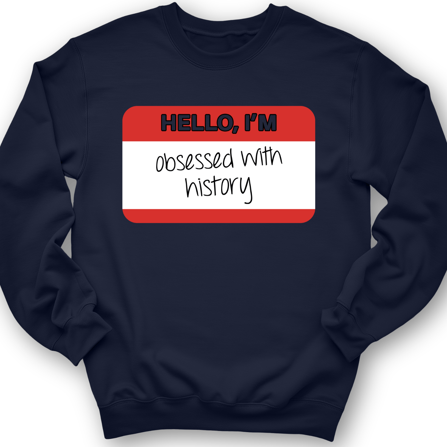 Hello I'm Obsessed With History Crewneck