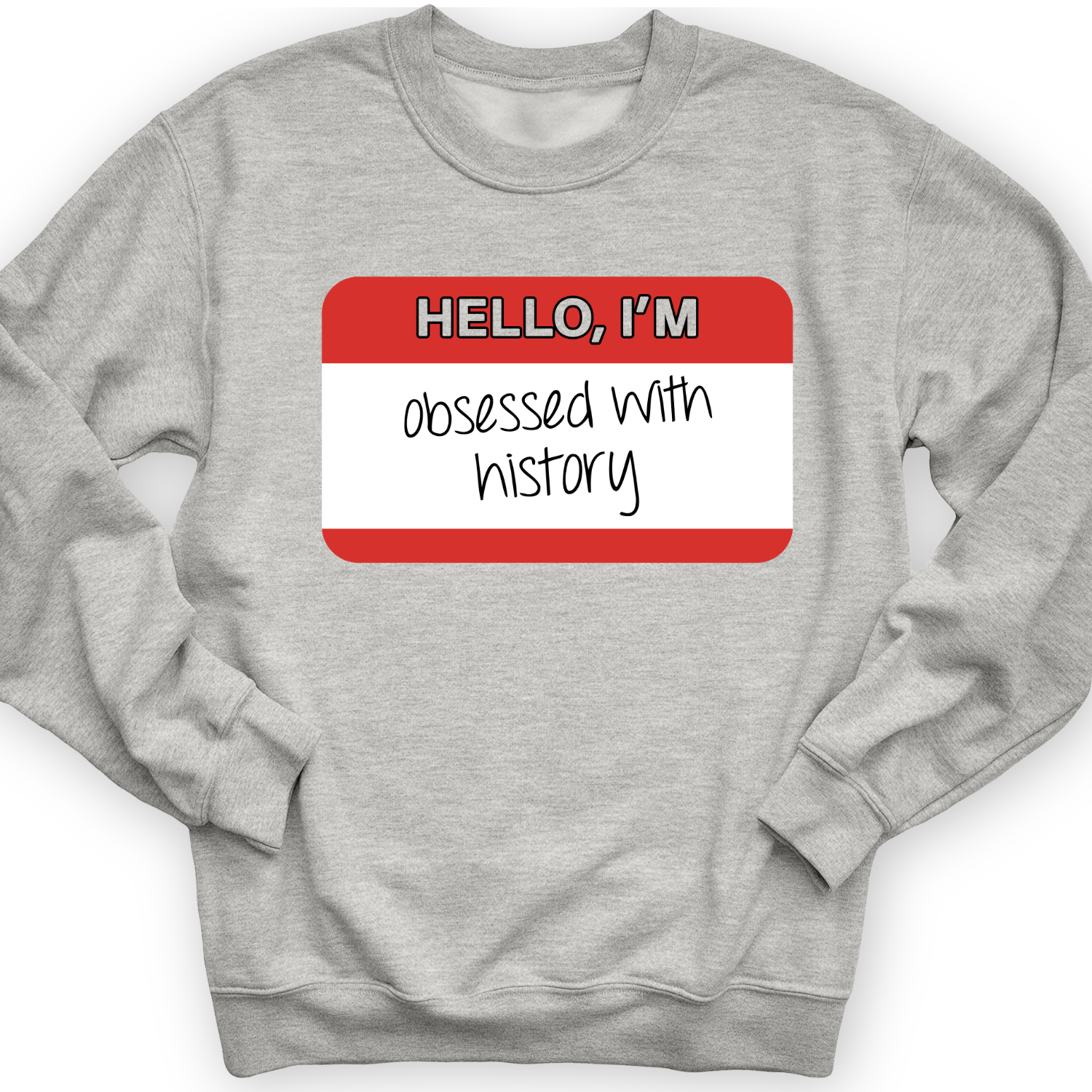 Hello I'm Obsessed With History Crewneck