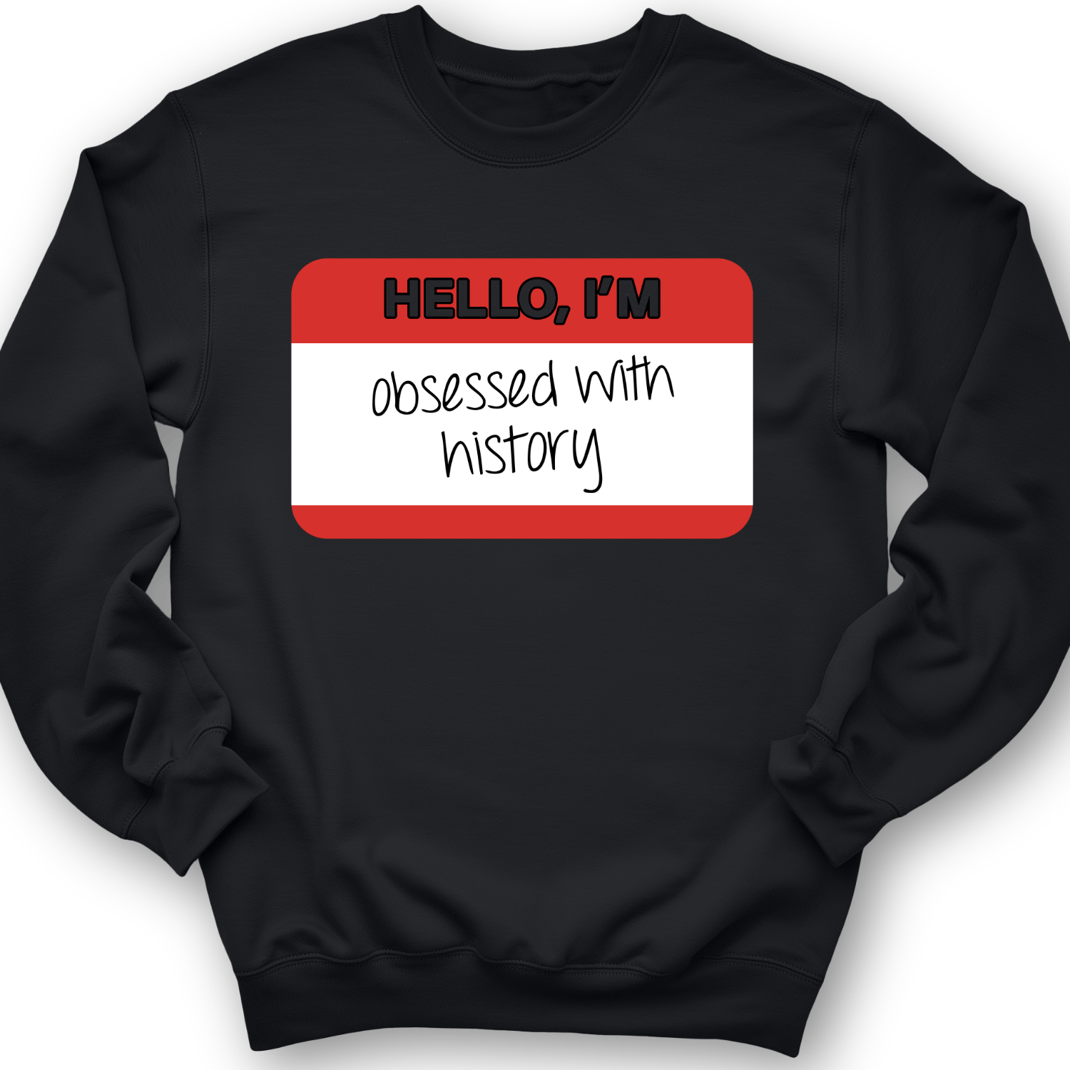 Hello I'm Obsessed With History Crewneck