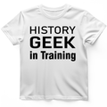 History Geek in Training T-Shirt