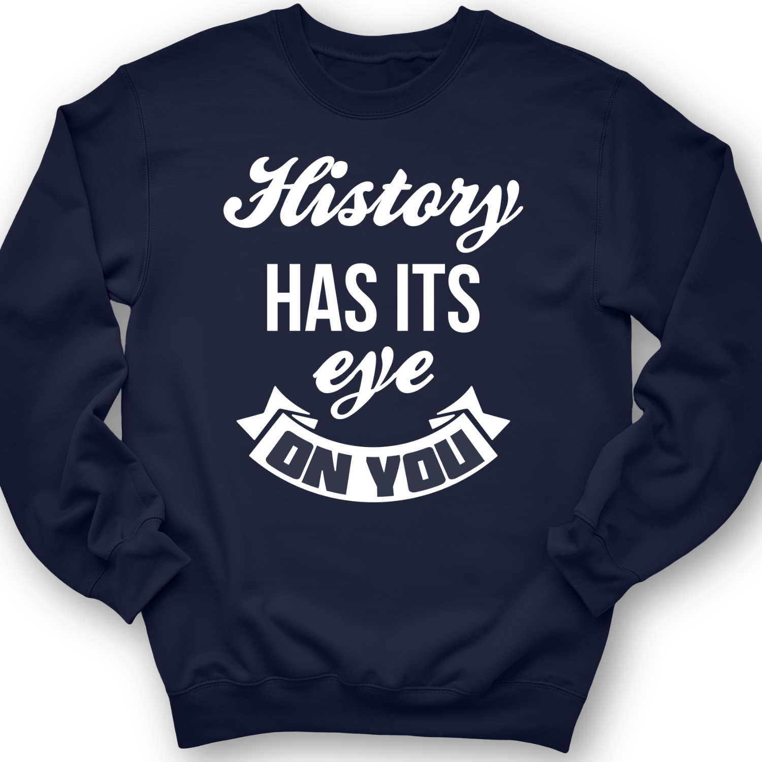 History Has Its Eye On You Crewneck