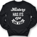 History Has Its Eye On You Crewneck