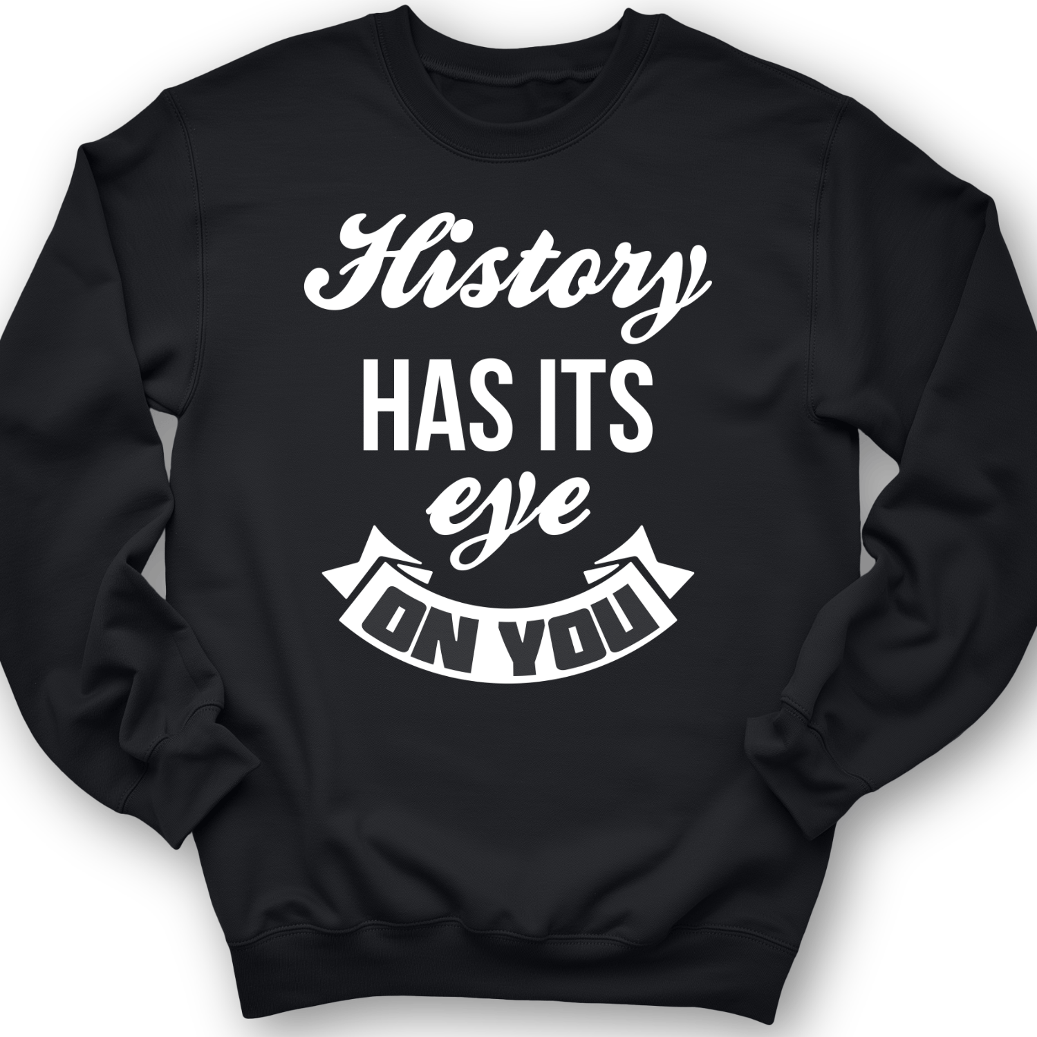 History Has Its Eye On You Crewneck