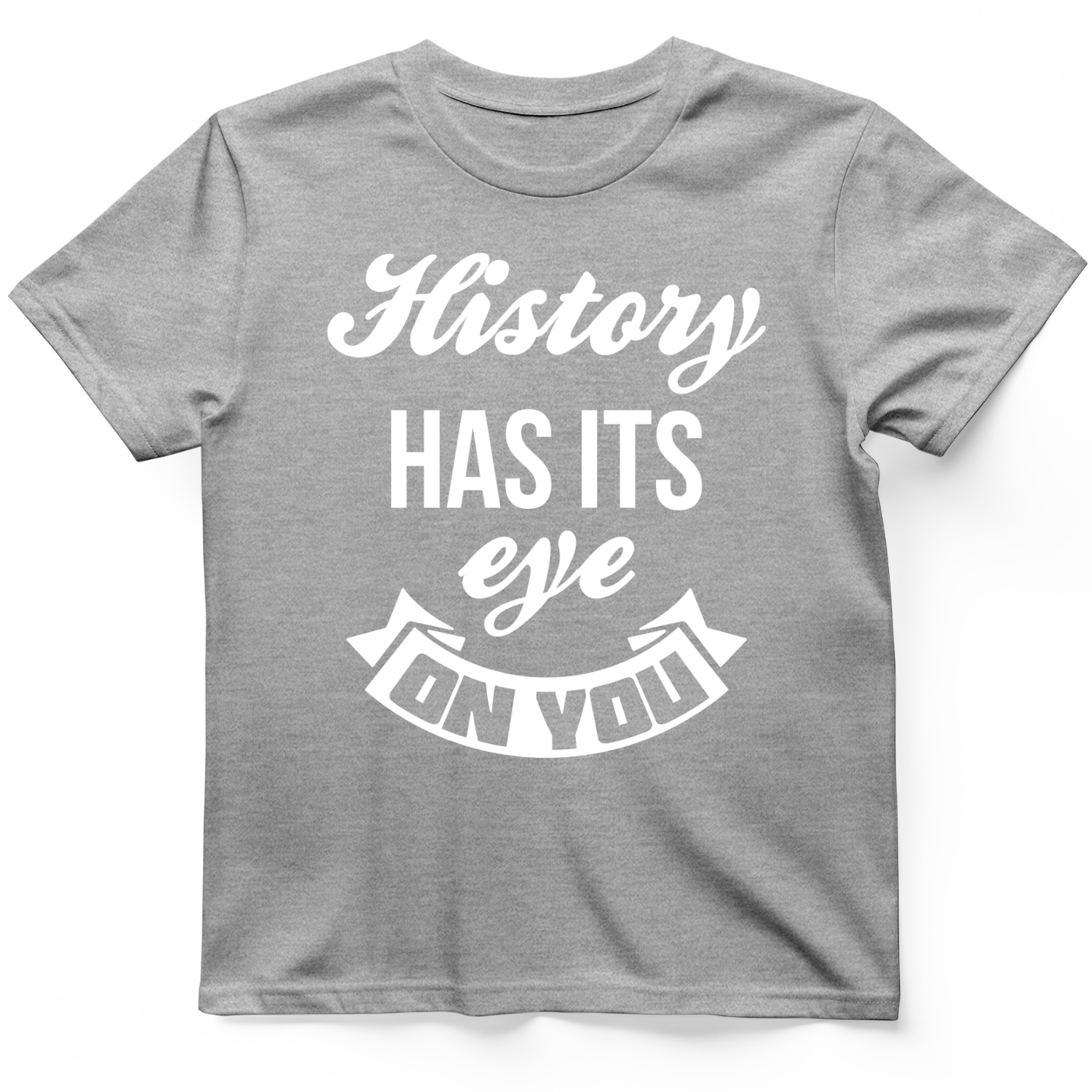 History Has Its Eye On You T-Shirt