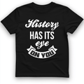 History Has Its Eye On You T-Shirt