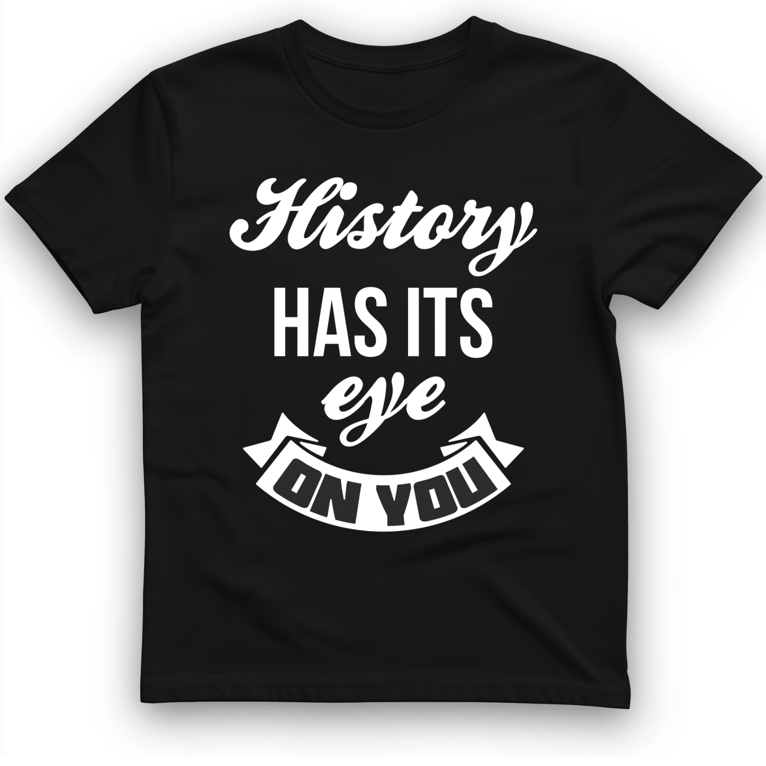 History Has Its Eye On You T-Shirt