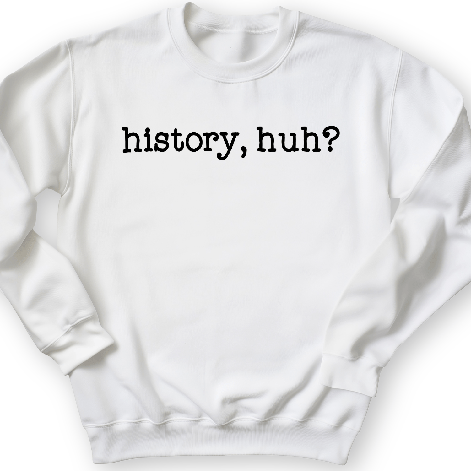 History, Huh? Crewneck