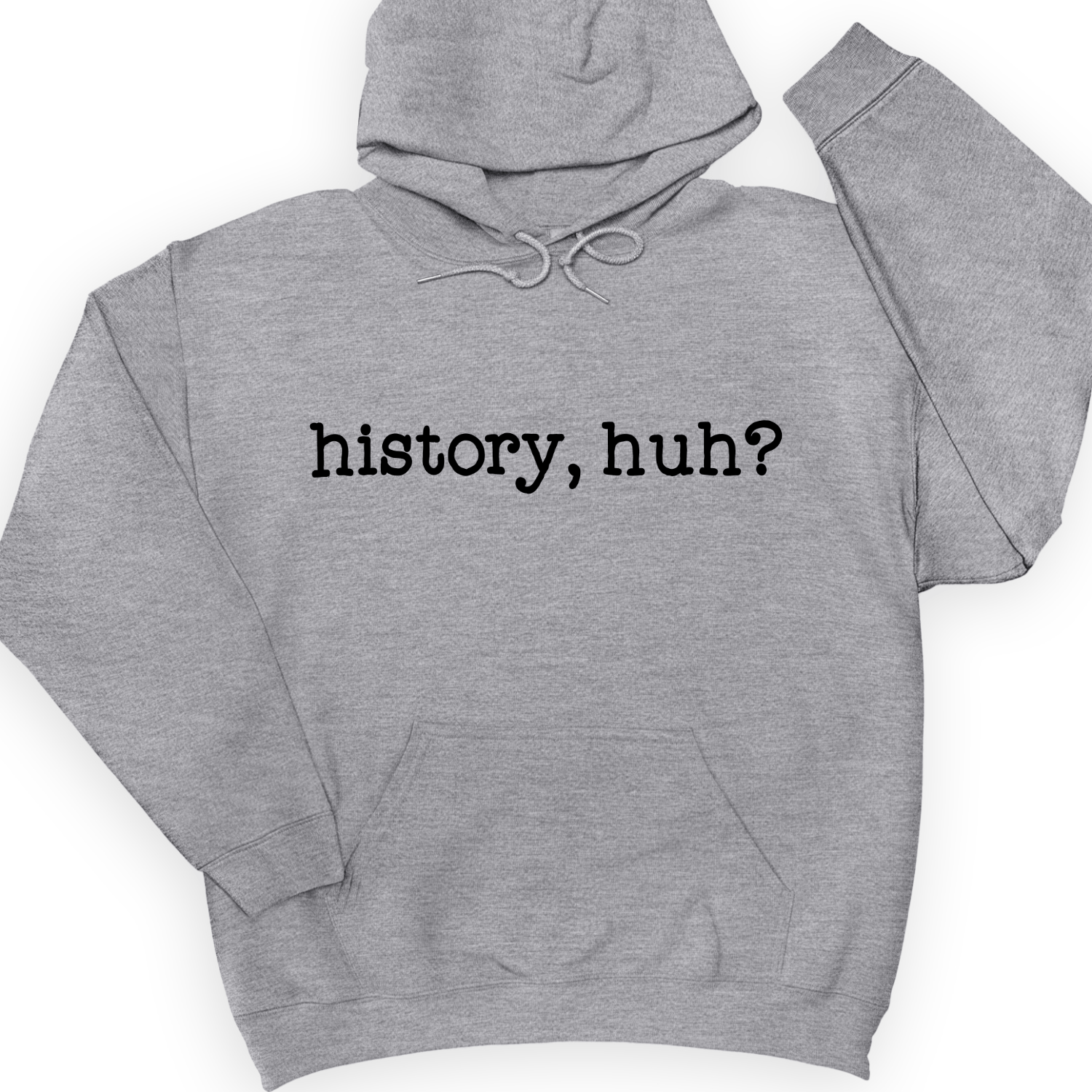 History, Huh? Hoodie
