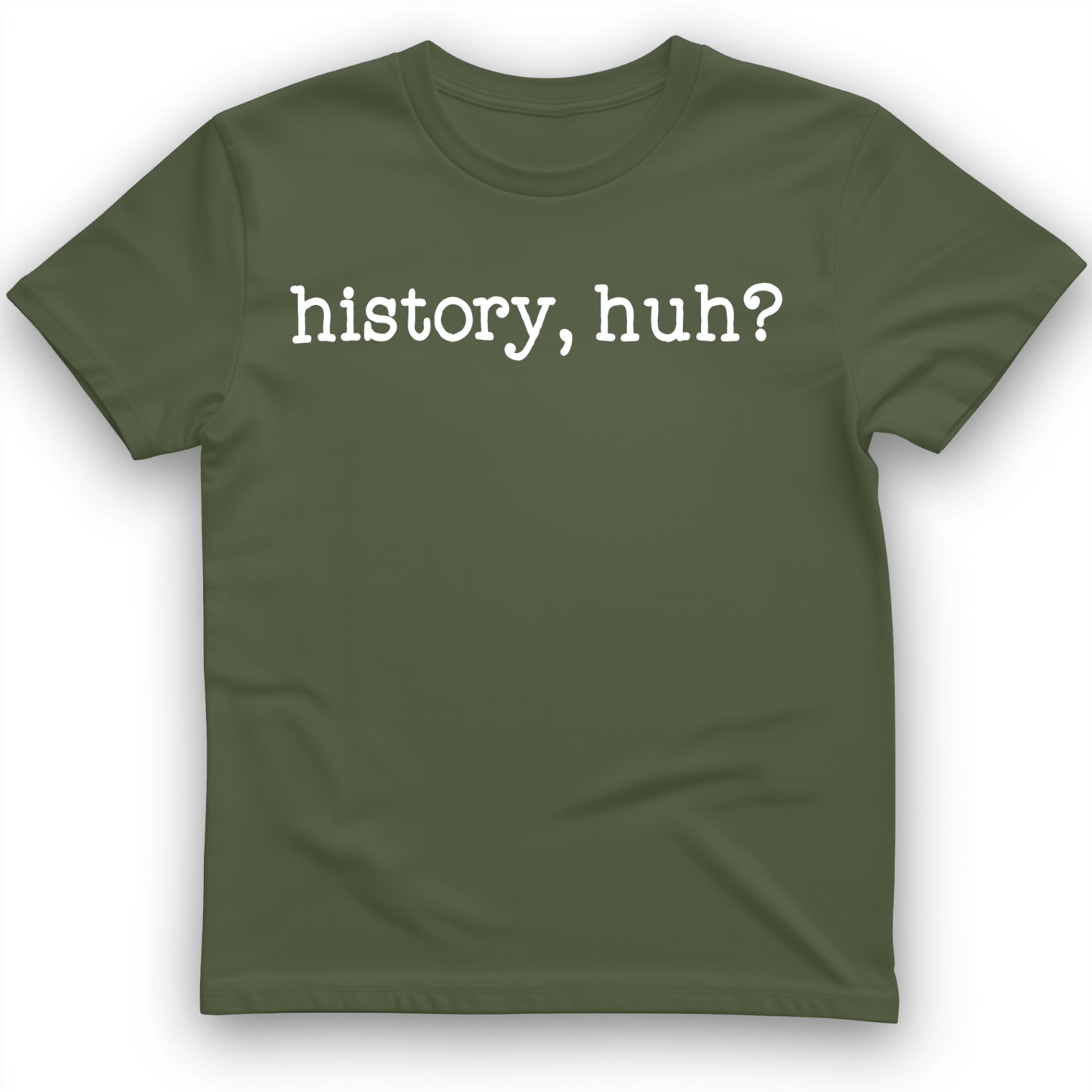History, Huh? T-Shirt