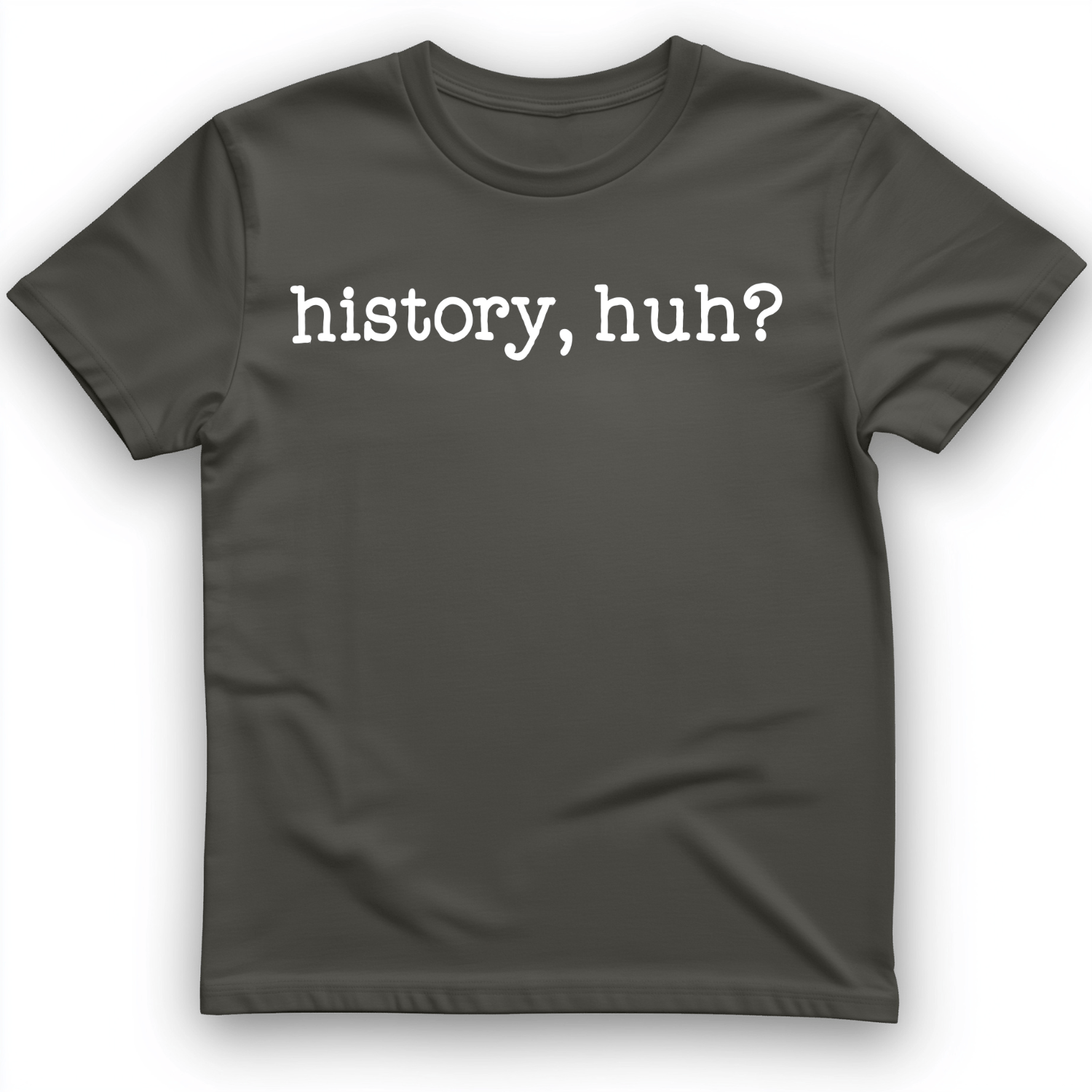 History, Huh? T-Shirt