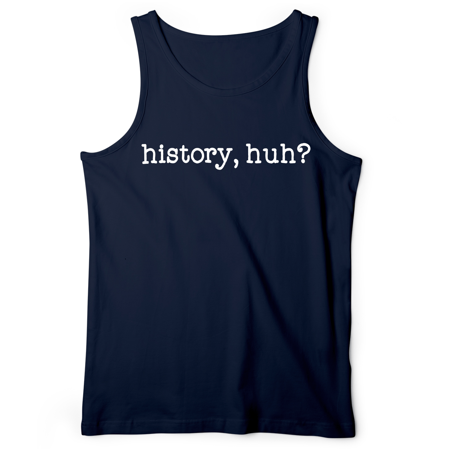 History, Huh? Tank