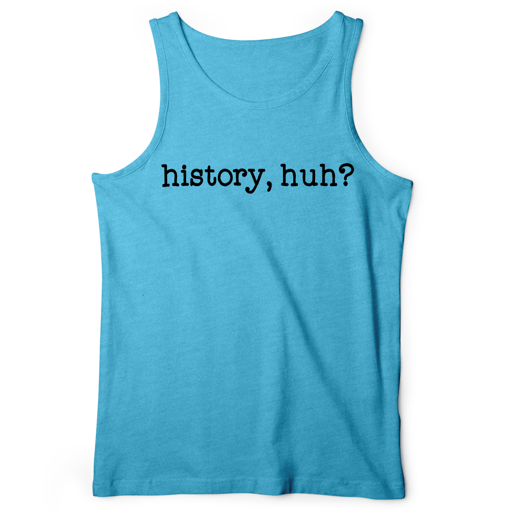 History, Huh? Tank