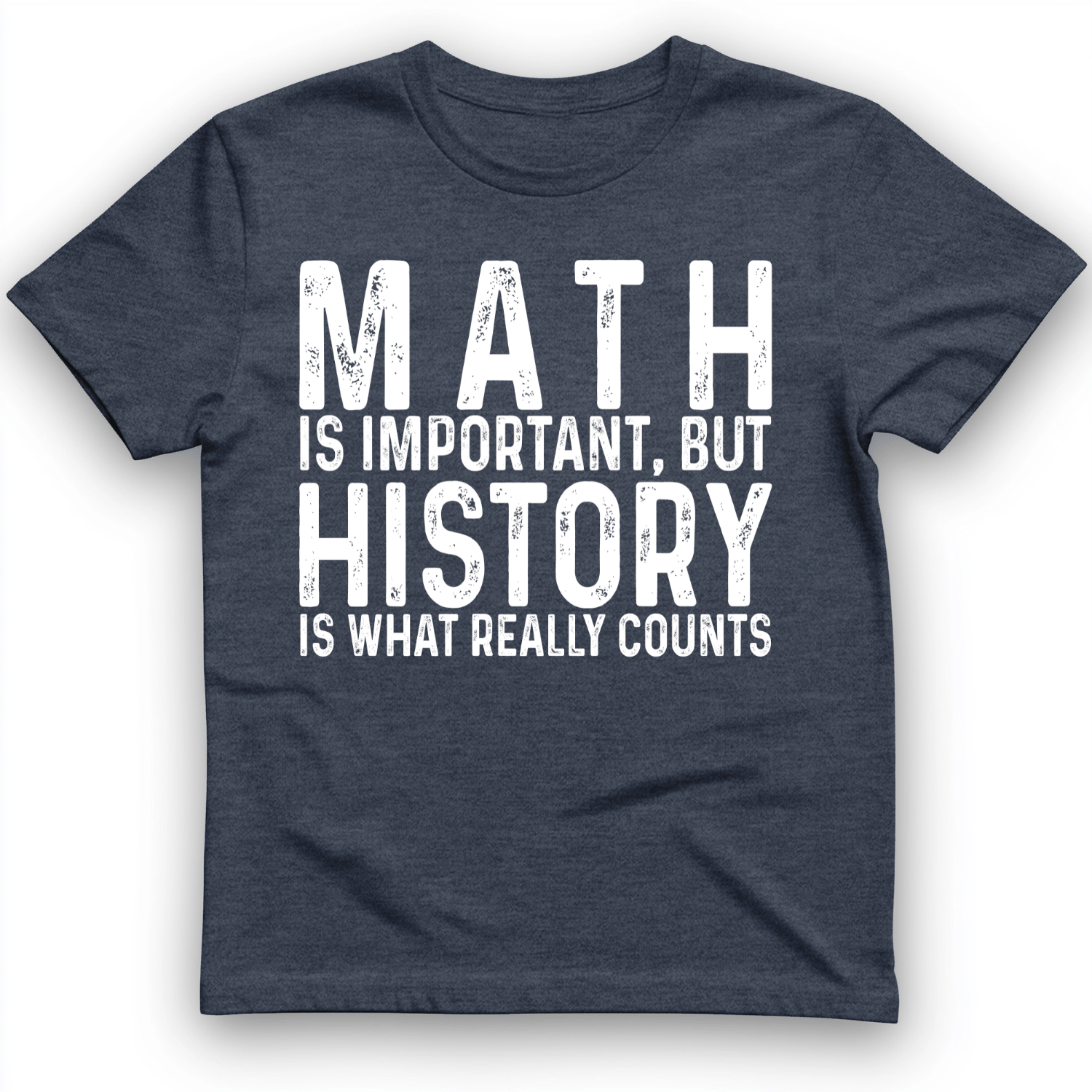 History Is What Really Counts T-Shirt