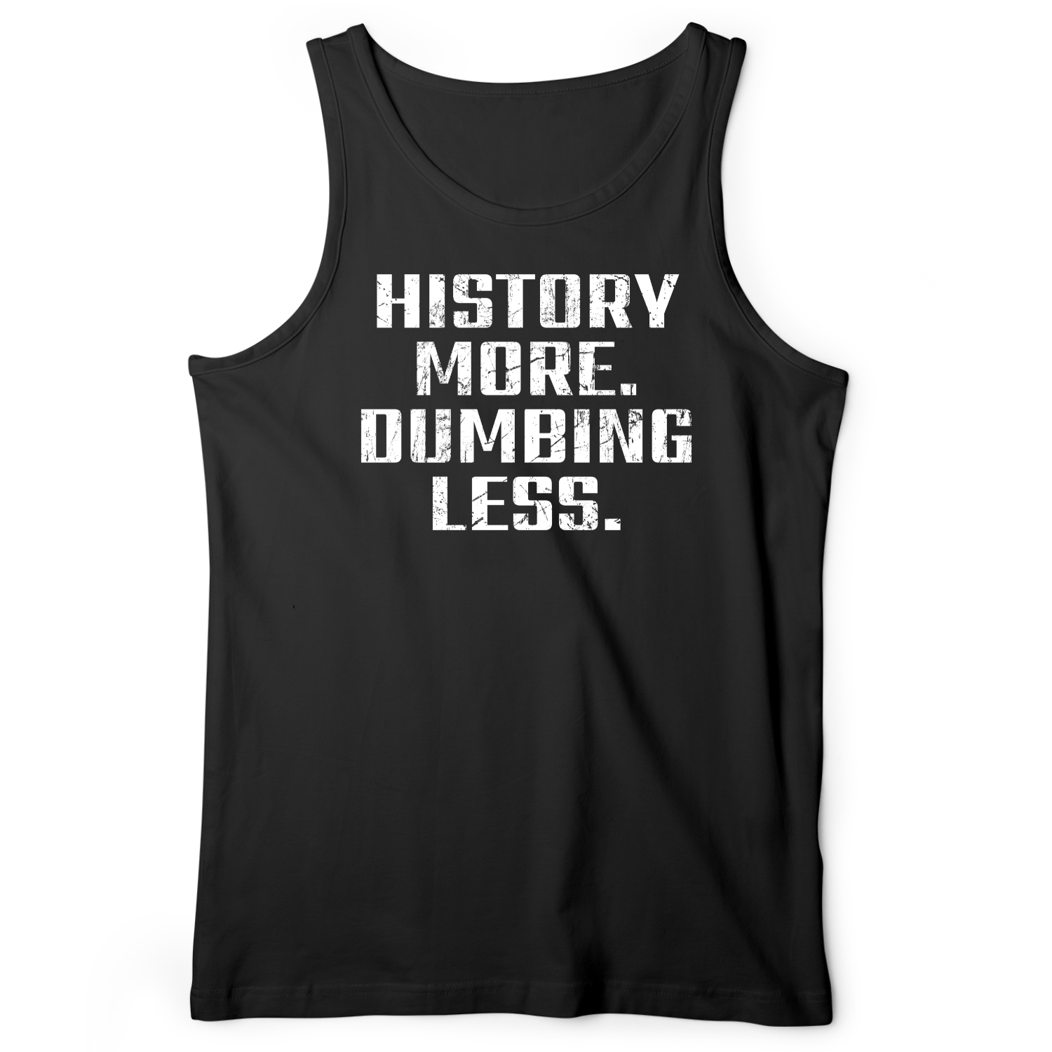 History More Dumbing Less Tank