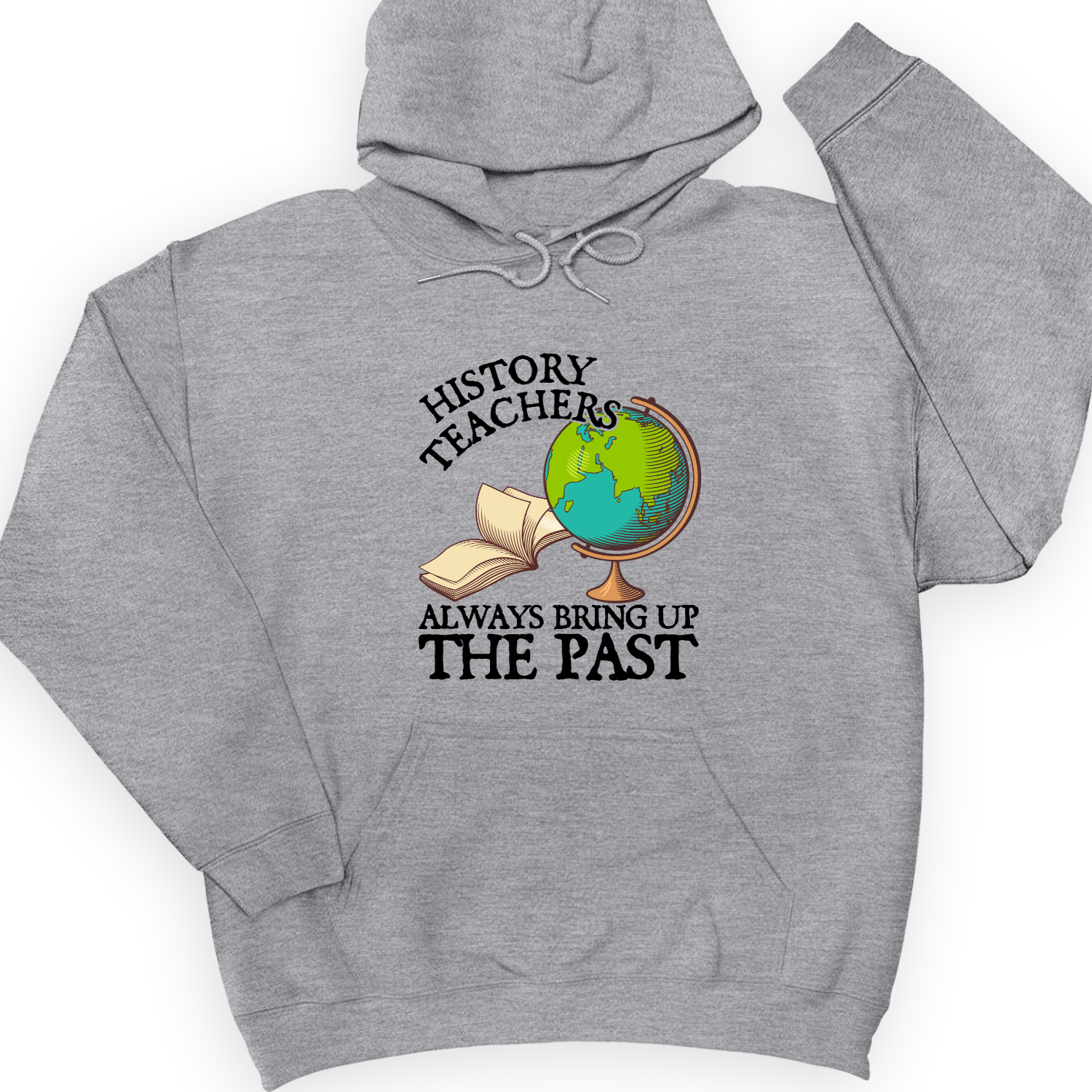 History Teachers Always Bring Up The Past Hoodie