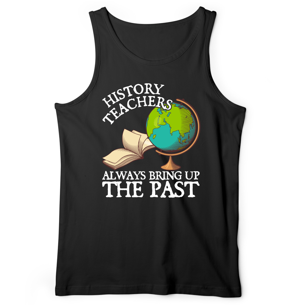 History Teachers Always Bring Up The Past Tank