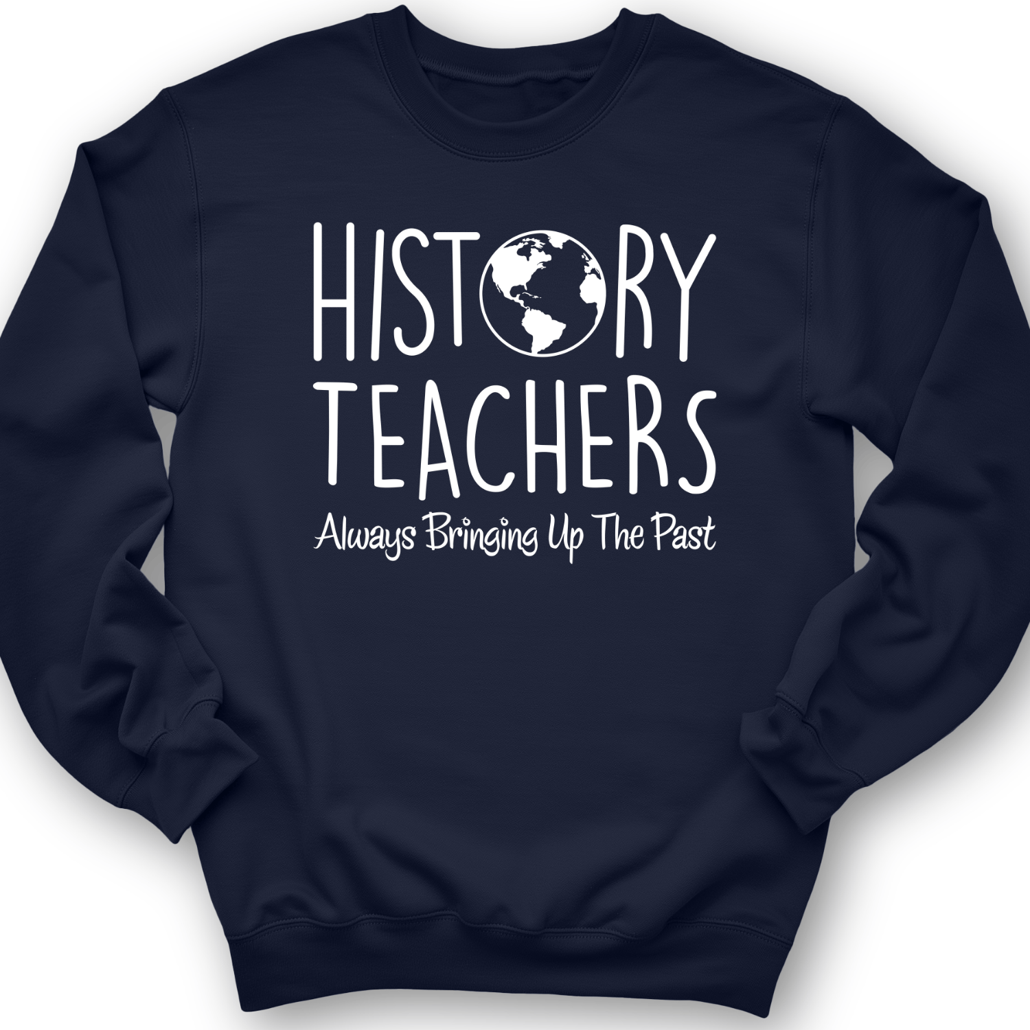 History Teachers Always Bringing Up the Past Crewneck