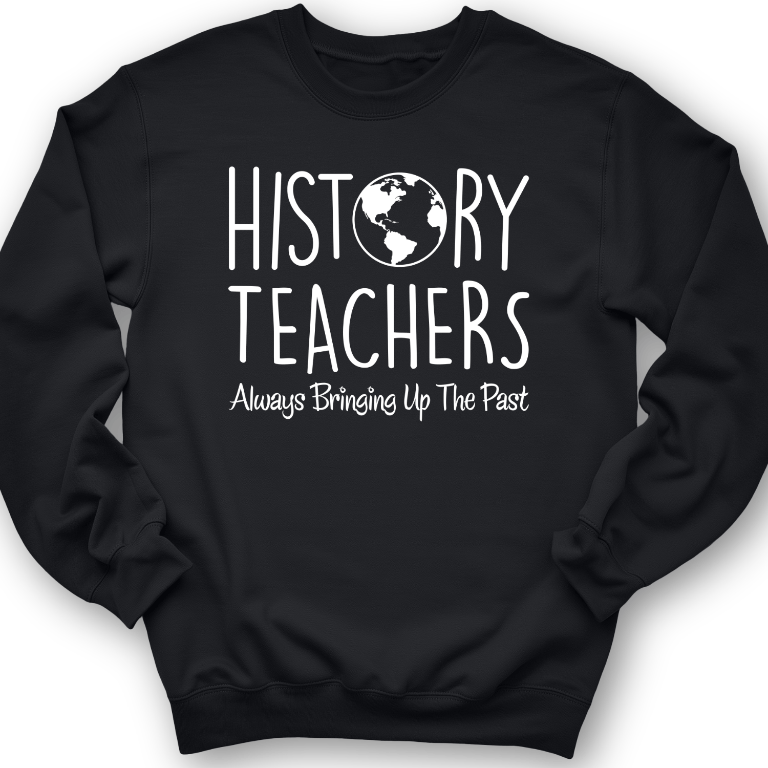 History Teachers Always Bringing Up the Past Crewneck