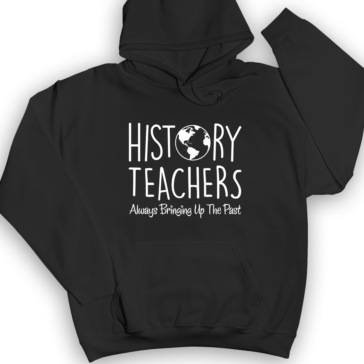 History Teachers Always Bringing Up The Past Hoodie