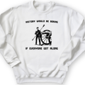 History Would Be Boring Crewneck