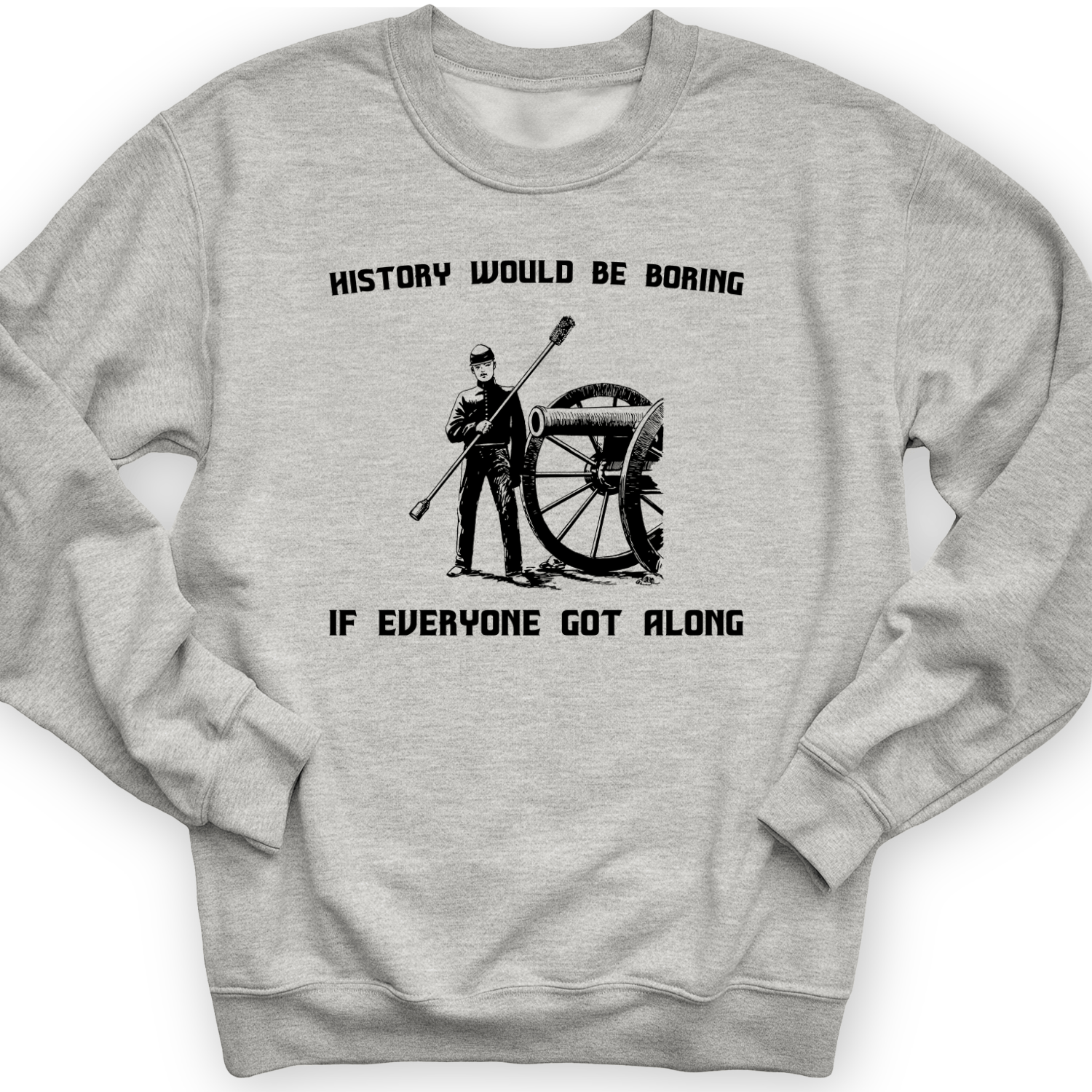 History Would Be Boring Crewneck
