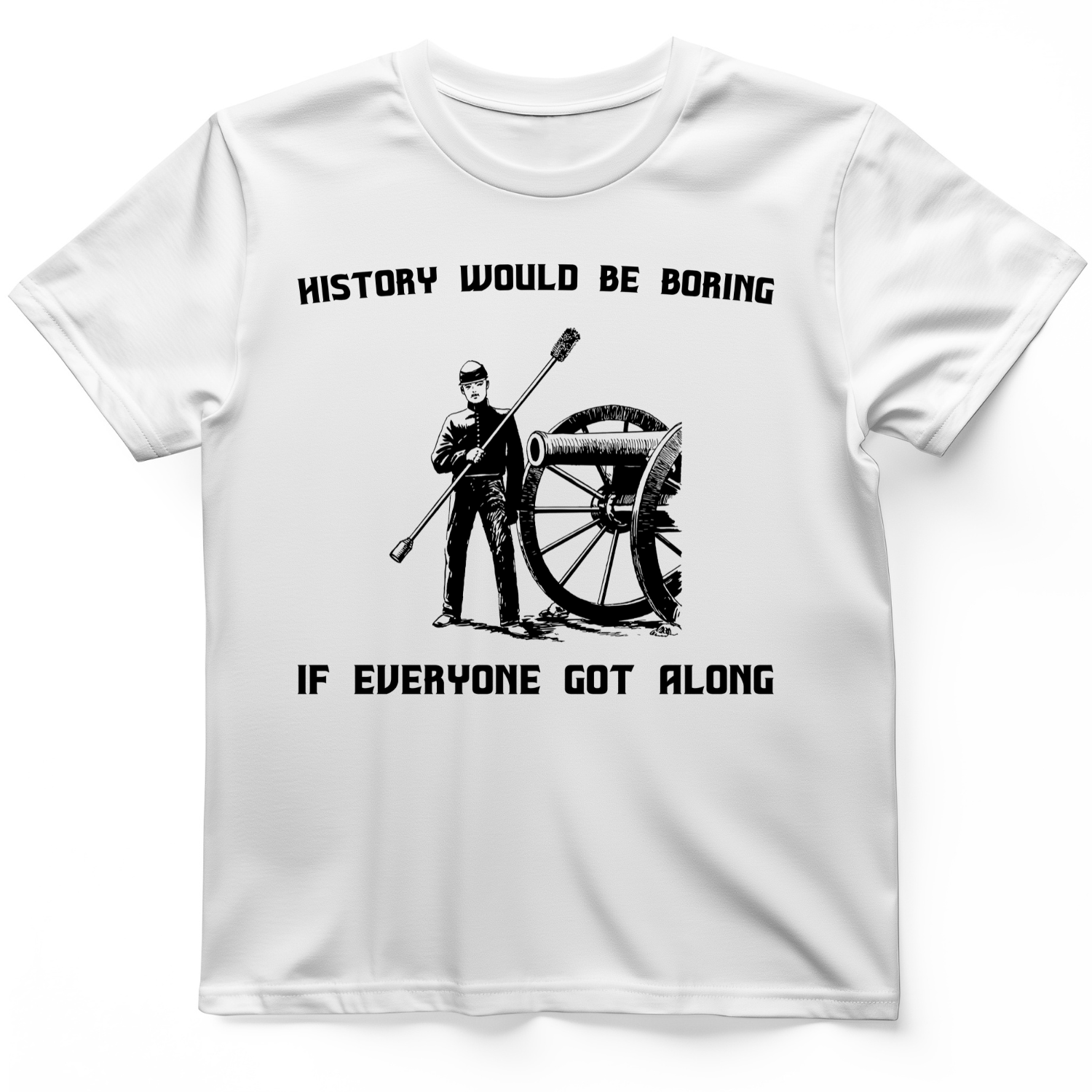 History Would be Boring T-Shirt