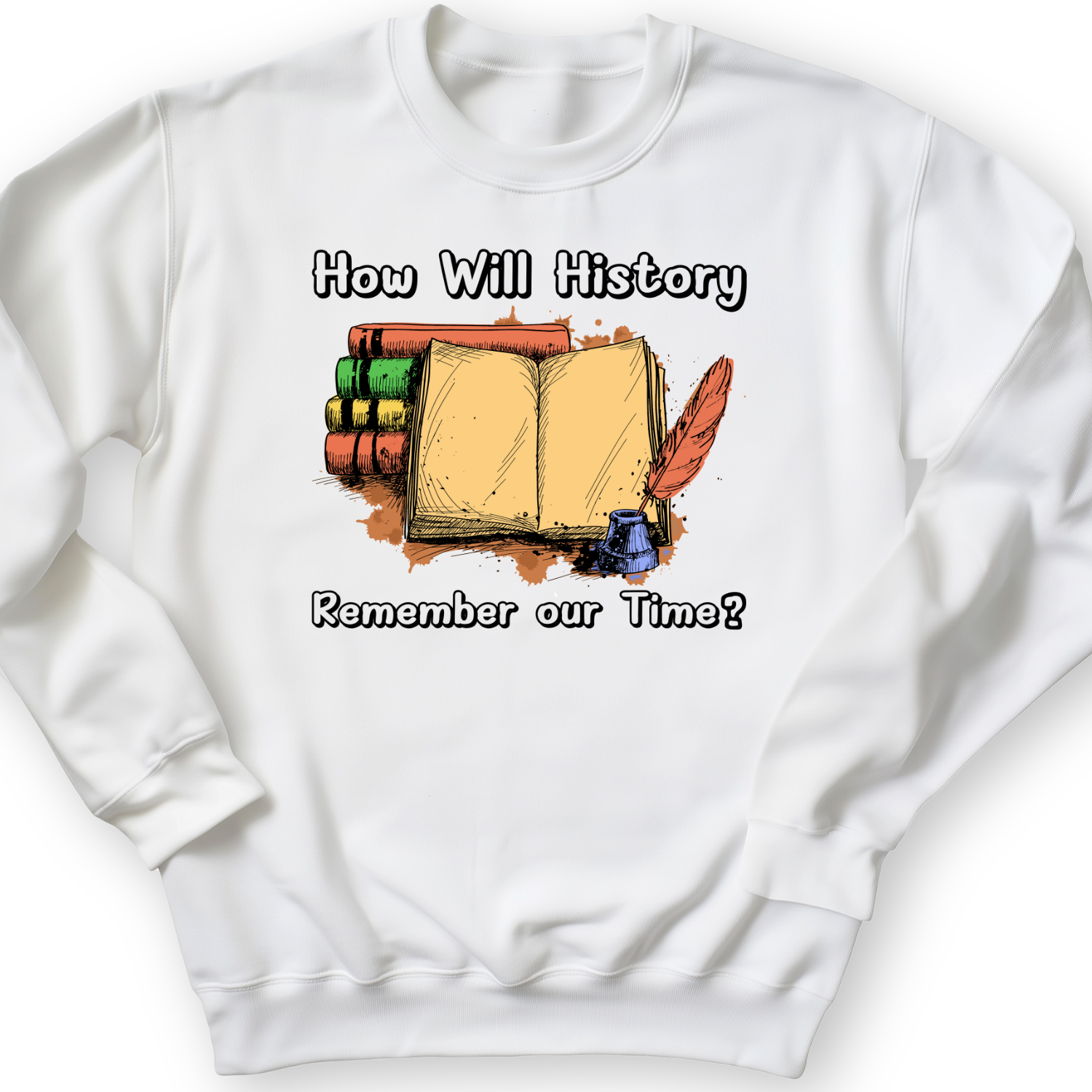 How Will History Remember Our Time Crewneck