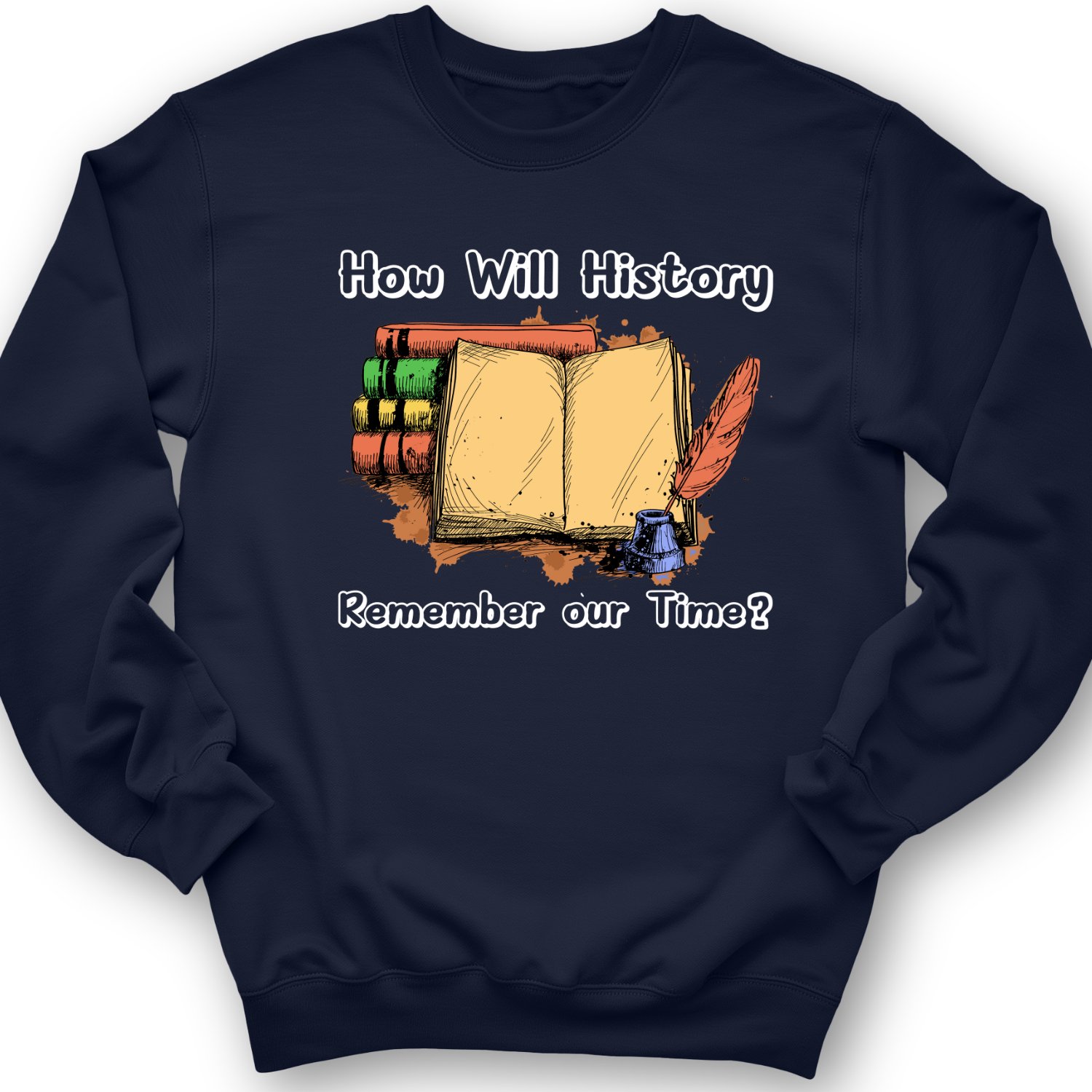 How Will History Remember Our Time Crewneck