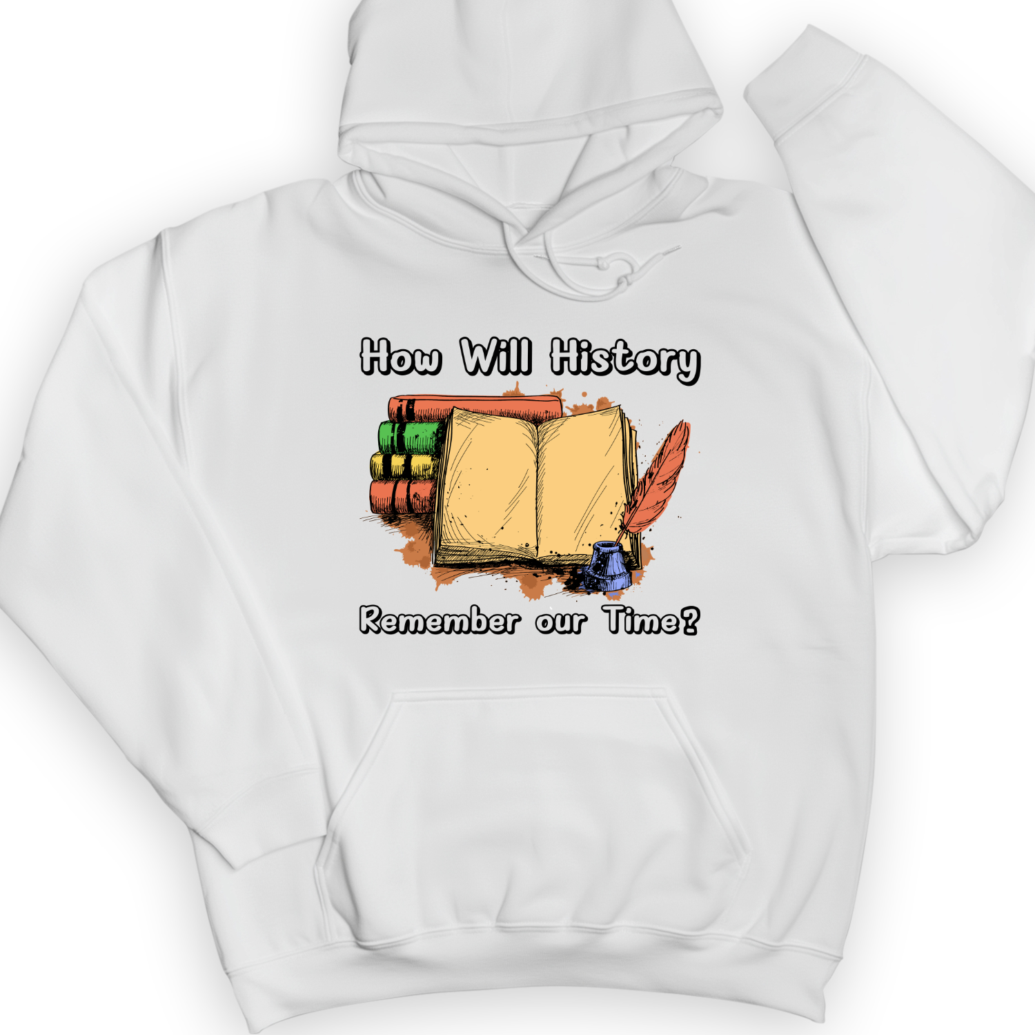 How Will History Remember Our Time Hoodie