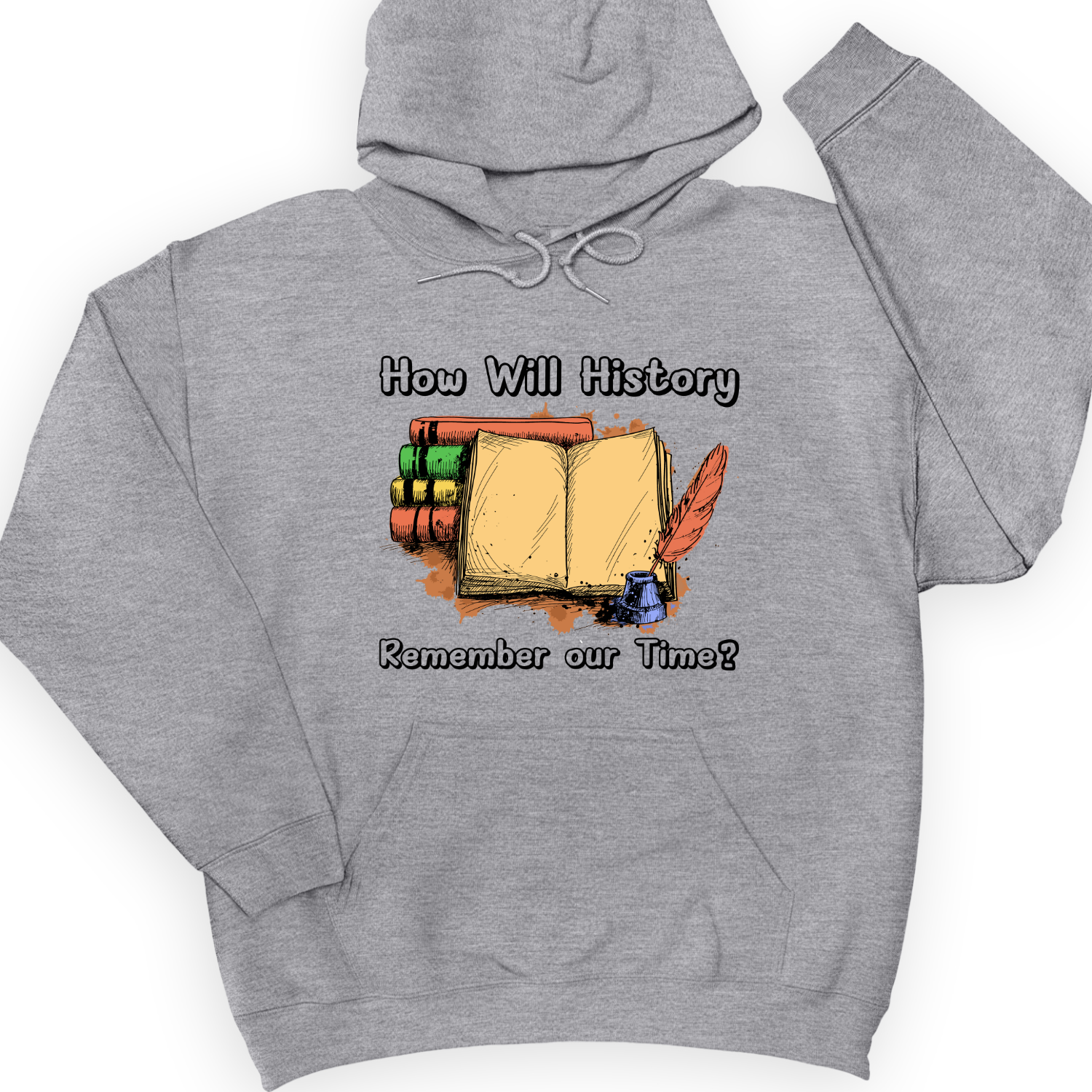 How Will History Remember Our Time Hoodie
