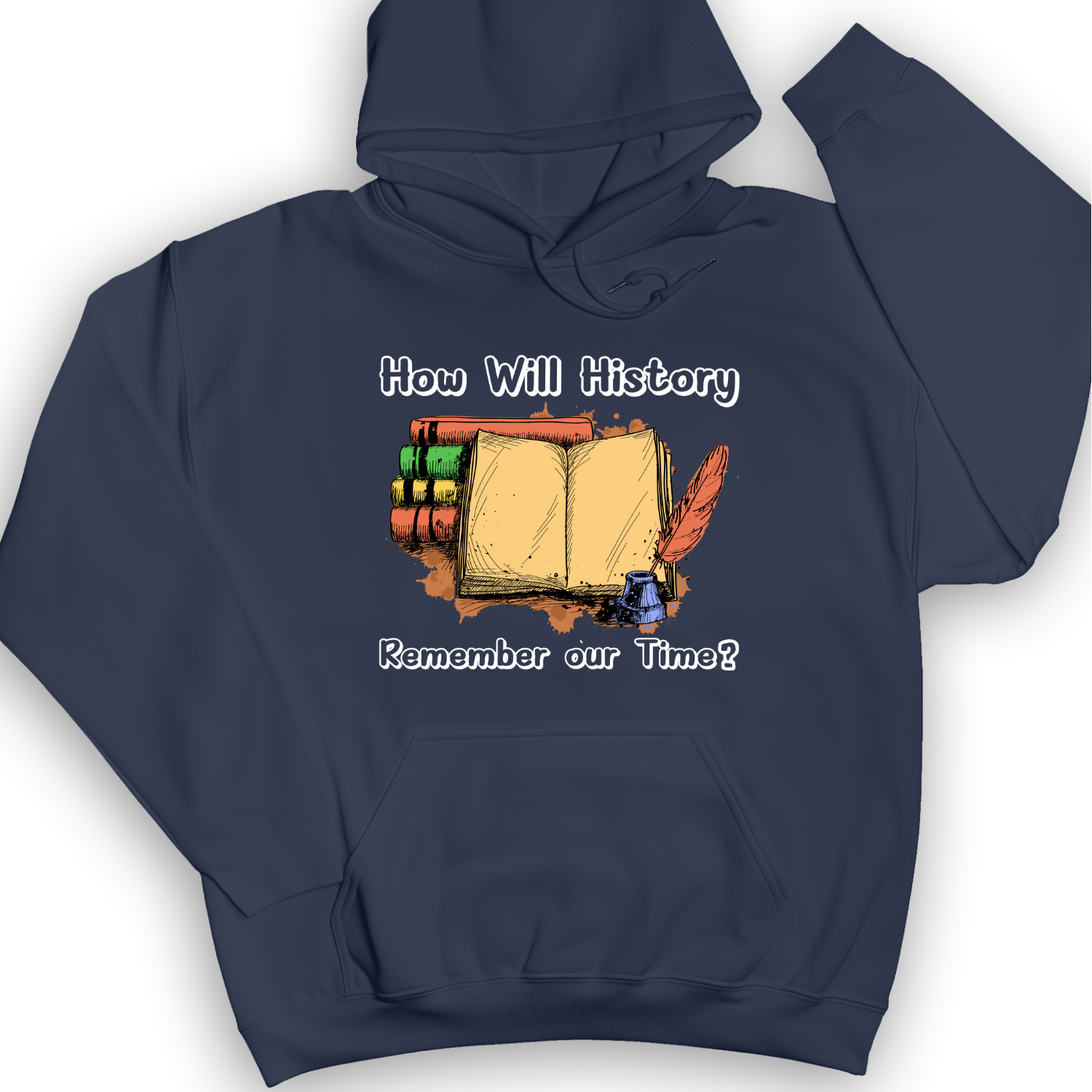 How Will History Remember Our Time Hoodie