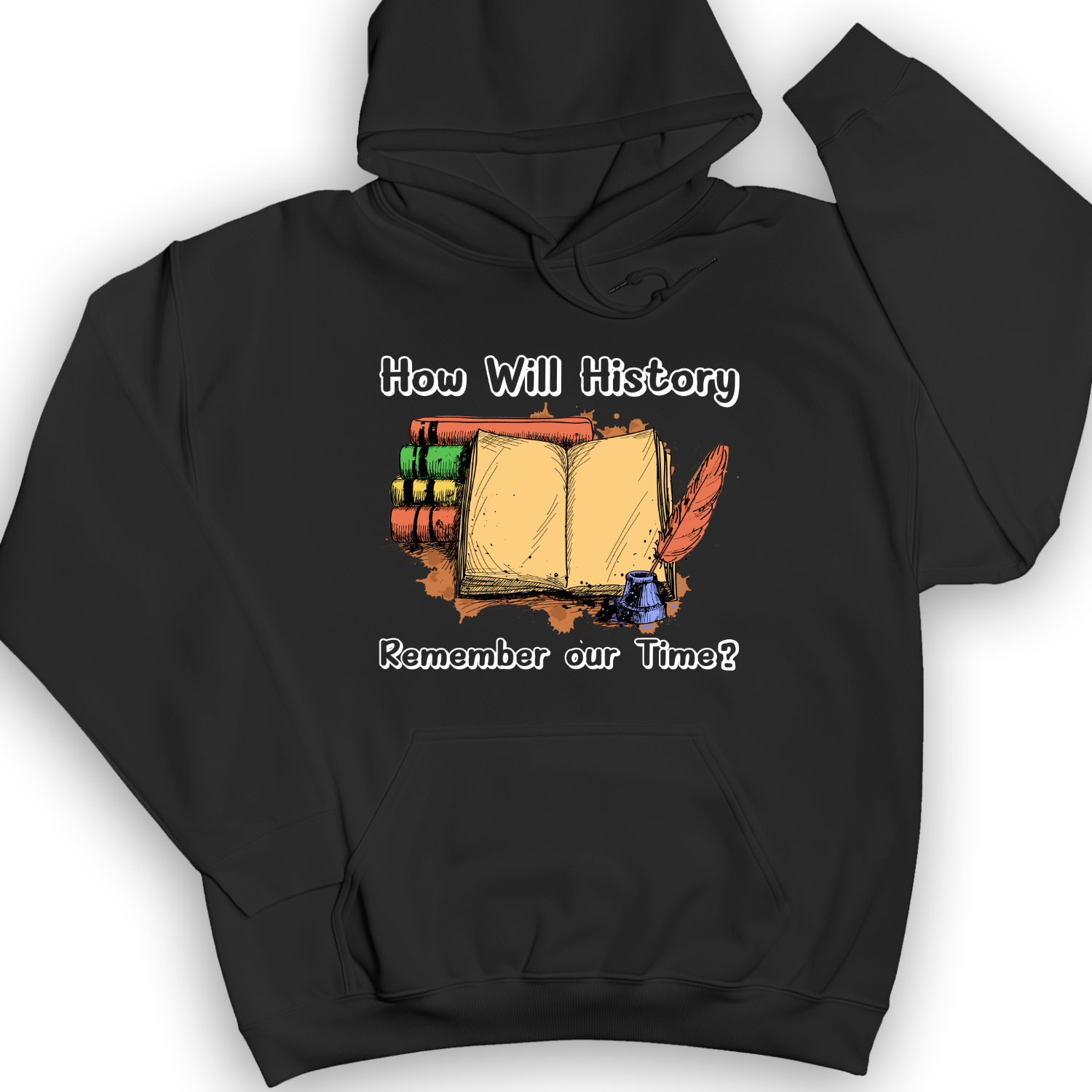 How Will History Remember Our Time Hoodie