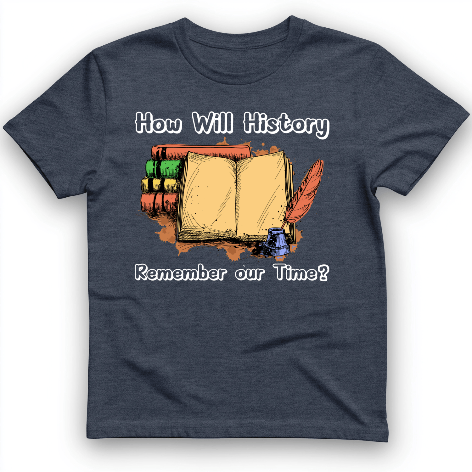 How Will History Remember Our Time T-Shirt
