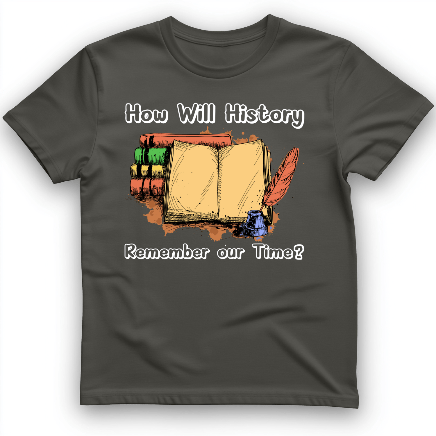 How Will History Remember Our Time T-Shirt