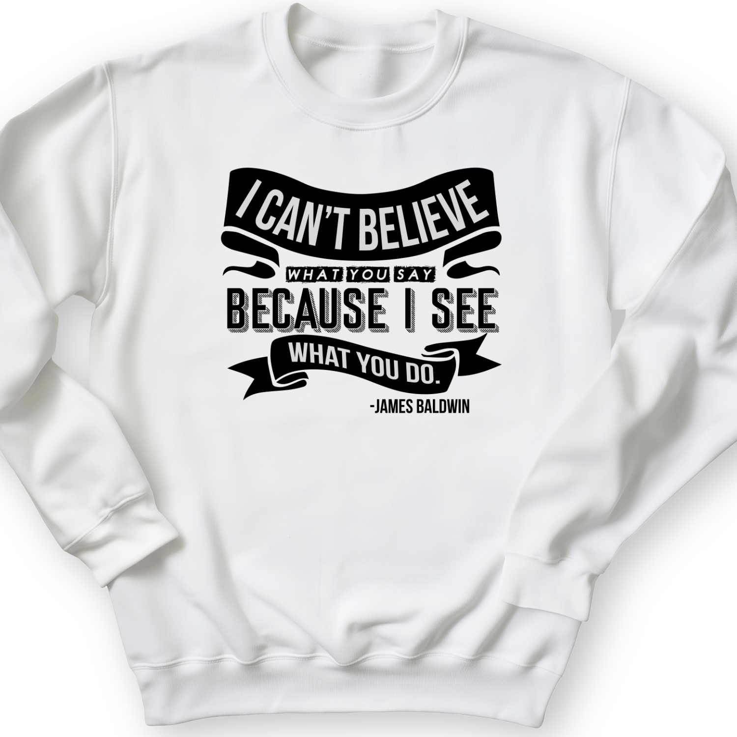 I Can't Believe What You Say Crewneck