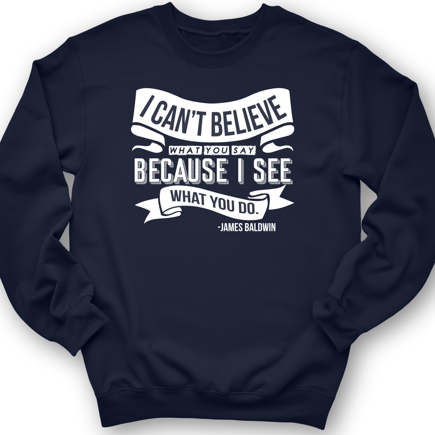 I Can't Believe What You Say Crewneck